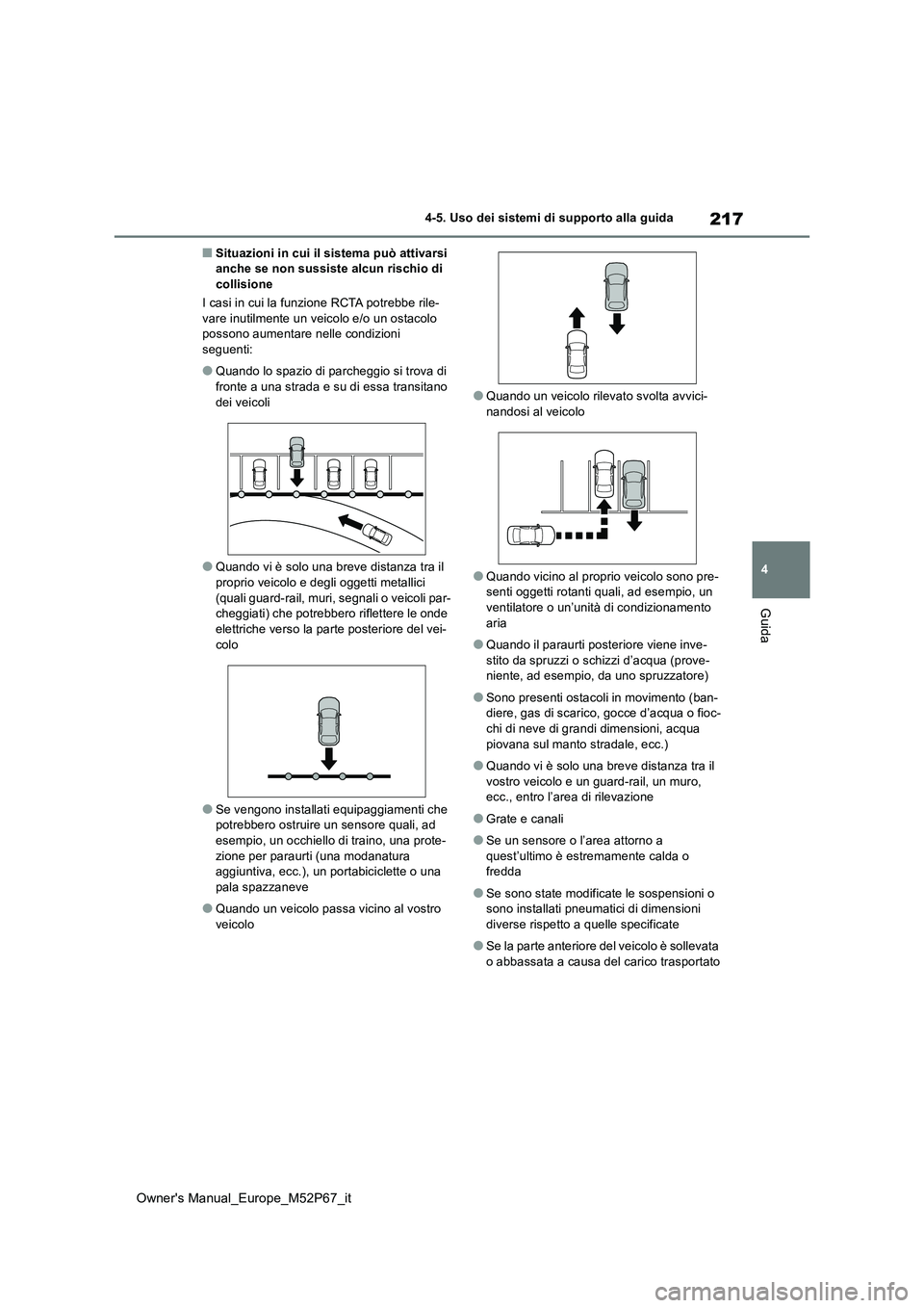 TOYOTA GR YARIS 2022  Manuale duso (in Italian) 217
4
Owner's Manual_Europe_M52P67_it
4-5. Uso dei sistemi di supporto alla guida
Guida
■Situazioni in cui il sistema può attivarsi  anche se non sussiste alcun rischio di collisione 
I casi in