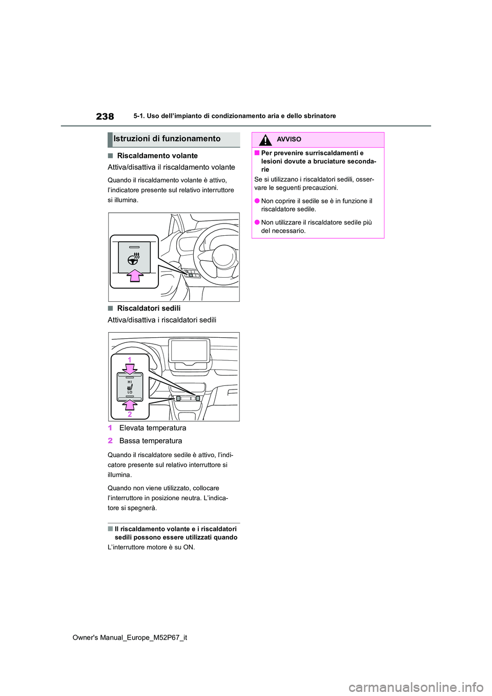 TOYOTA GR YARIS 2022 Manuale duso (in Italian) 238
Owner's Manual_Europe_M52P67_it
5-1. Uso dell’impianto di condizionamento aria e dello sbrinatore
■Riscaldamento volante
Attiva/disattiva il riscaldamento volante
Quando il riscaldamento TOYOTA GR YARIS 2022 Manuale duso (in Italian) 238
Owner's Manual_Europe_M52P67_it
5-1. Uso dell’impianto di condizionamento aria e dello sbrinatore
■Riscaldamento volante
Attiva/disattiva il riscaldamento volante
Quando il riscaldamento