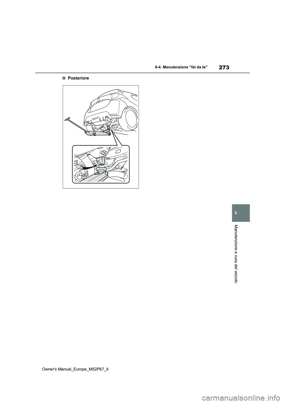TOYOTA GR YARIS 2022 Manuale duso (in Italian) 273
6
Owner's Manual_Europe_M52P67_it
6-4. Manutenzione “fai da te”
Manutenzione e cura del veicolo
■Posteriore TOYOTA GR YARIS 2022 Manuale duso (in Italian) 273
6
Owner's Manual_Europe_M52P67_it
6-4. Manutenzione “fai da te”
Manutenzione e cura del veicolo
■Posteriore