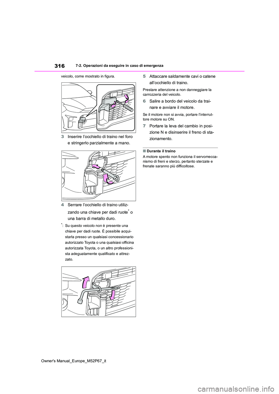 TOYOTA GR YARIS 2023 Manuale duso (in Italian) 316
Owner's Manual_Europe_M52P67_it
7-2. Operazioni da eseguire in caso di emergenza
veicolo, come mostrato in figura.
3 Inserire l’occhiello di traino nel foro
e stringerlo parzialmente a ma TOYOTA GR YARIS 2023 Manuale duso (in Italian) 316
Owner's Manual_Europe_M52P67_it
7-2. Operazioni da eseguire in caso di emergenza
veicolo, come mostrato in figura.
3 Inserire l’occhiello di traino nel foro
e stringerlo parzialmente a ma