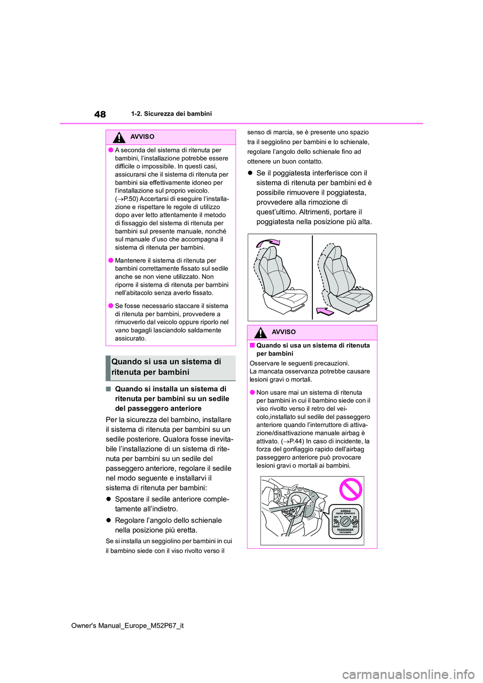 TOYOTA GR YARIS 2022 Manuale duso (in Italian) 48
Owner's Manual_Europe_M52P67_it
1-2. Sicurezza dei bambini
■Quando si installa un sistema di
ritenuta per bambini su un sedile
del passeggero anteriore
Per la sicurezza del bambino, insta TOYOTA GR YARIS 2022 Manuale duso (in Italian) 48
Owner's Manual_Europe_M52P67_it
1-2. Sicurezza dei bambini
■Quando si installa un sistema di
ritenuta per bambini su un sedile
del passeggero anteriore
Per la sicurezza del bambino, insta
