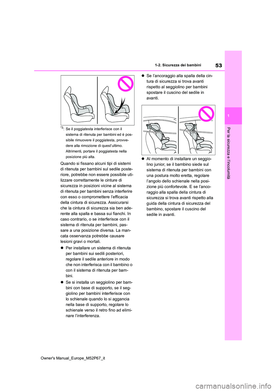 TOYOTA GR YARIS 2022 Manuale duso (in Italian) 53
1
Owner's Manual_Europe_M52P67_it
1-2. Sicurezza dei bambini
Per la sicurezza e l’incolumità*3: Se il poggiatesta interferisce con il
sistema di ritenuta per bambini ed è pos-
sibile rimu TOYOTA GR YARIS 2022 Manuale duso (in Italian) 53
1
Owner's Manual_Europe_M52P67_it
1-2. Sicurezza dei bambini
Per la sicurezza e l’incolumità*3: Se il poggiatesta interferisce con il
sistema di ritenuta per bambini ed è pos-
sibile rimu