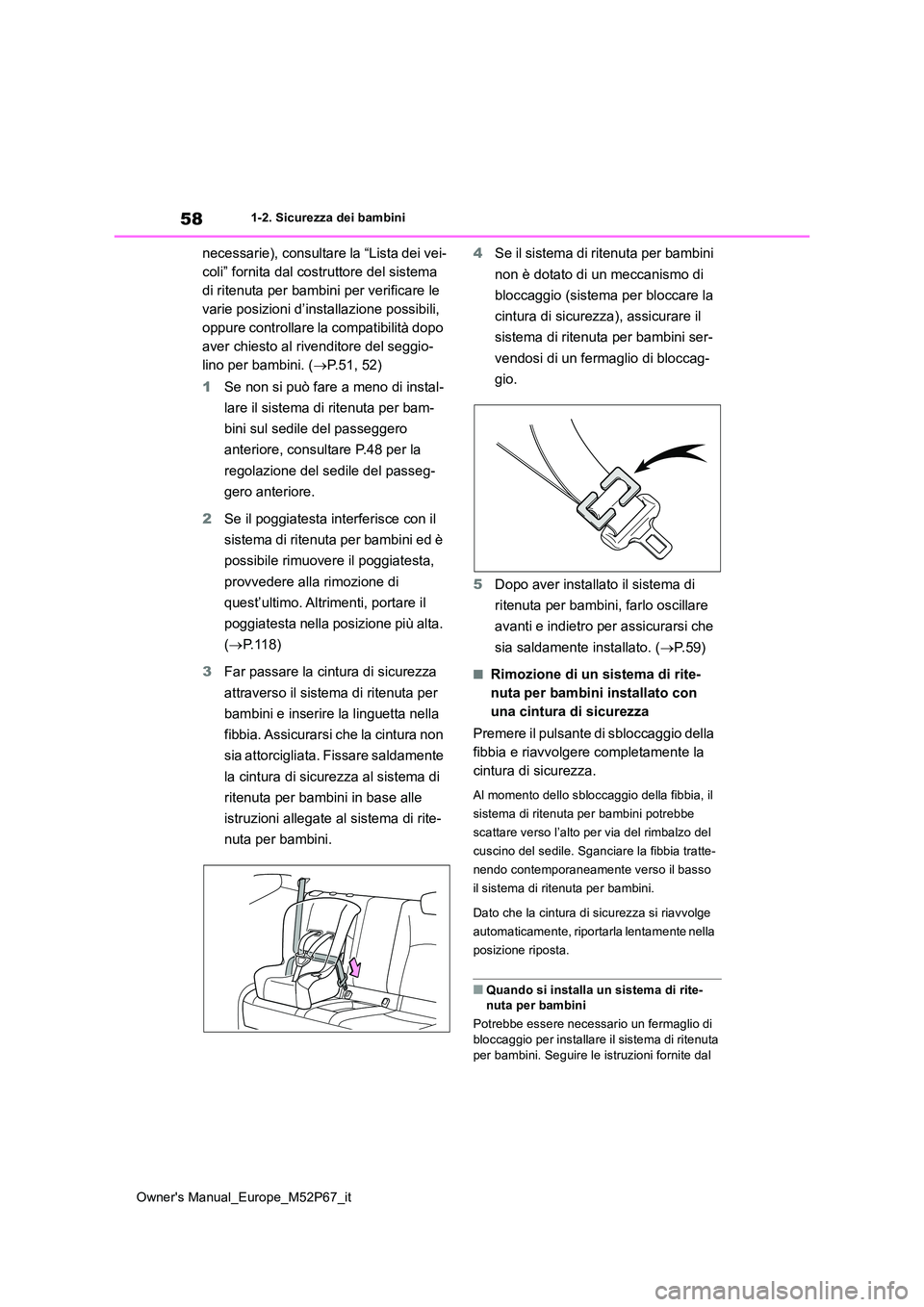 TOYOTA GR YARIS 2022 Manuale duso (in Italian) 58
Owner's Manual_Europe_M52P67_it
1-2. Sicurezza dei bambini
necessarie), consultare la “Lista dei vei-
coli” fornita dal costruttore del sistema
di ritenuta per bambini per verificare le
TOYOTA GR YARIS 2022 Manuale duso (in Italian) 58
Owner's Manual_Europe_M52P67_it
1-2. Sicurezza dei bambini
necessarie), consultare la “Lista dei vei-
coli” fornita dal costruttore del sistema
di ritenuta per bambini per verificare le