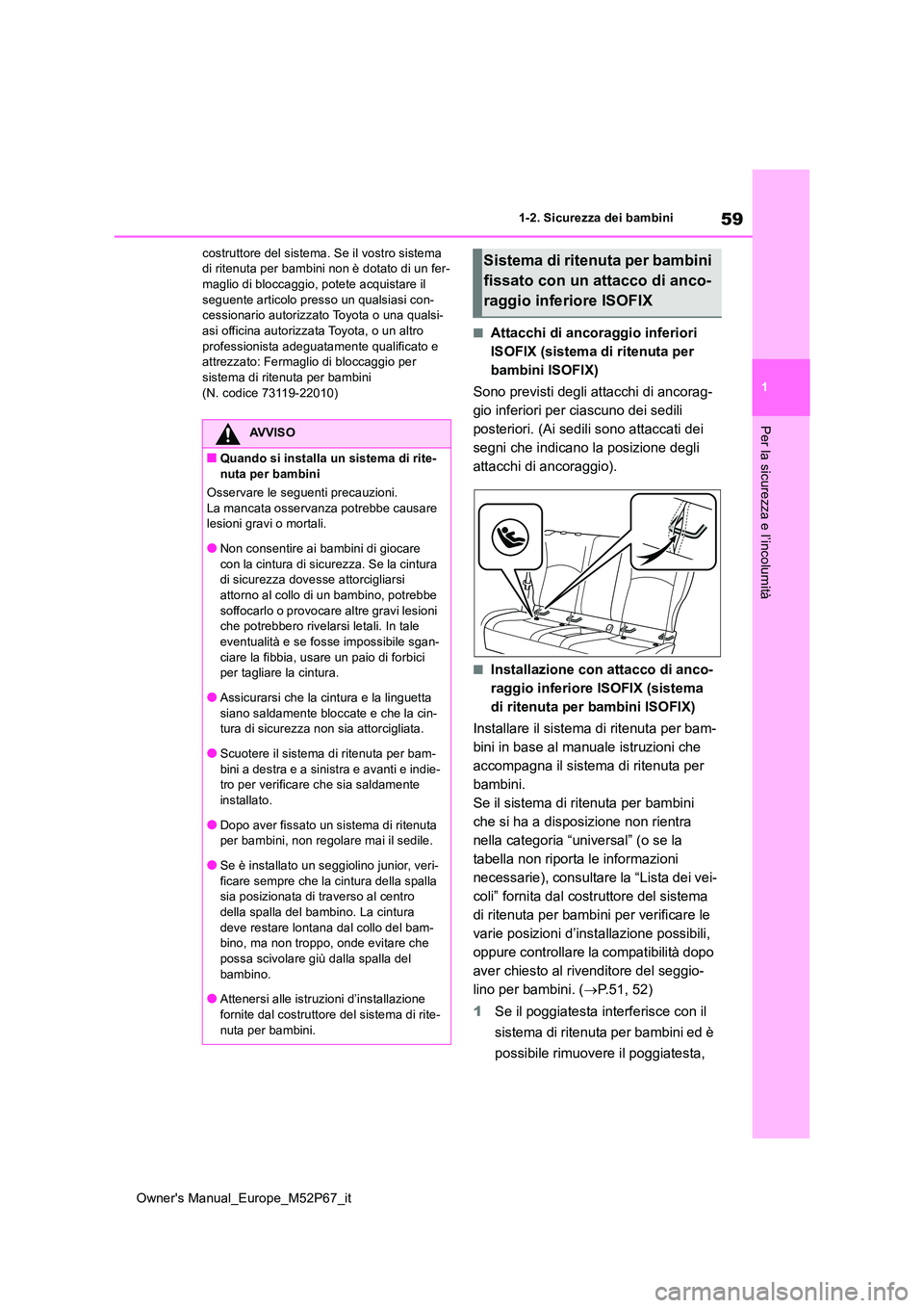 TOYOTA GR YARIS 2022 Manuale duso (in Italian) 59
1
Owner's Manual_Europe_M52P67_it
1-2. Sicurezza dei bambini
Per la sicurezza e l’incolumità
costruttore del sistema. Se il vostro sistema di ritenuta per bambini non è dotato di un fer-ma TOYOTA GR YARIS 2022 Manuale duso (in Italian) 59
1
Owner's Manual_Europe_M52P67_it
1-2. Sicurezza dei bambini
Per la sicurezza e l’incolumità
costruttore del sistema. Se il vostro sistema di ritenuta per bambini non è dotato di un fer-ma