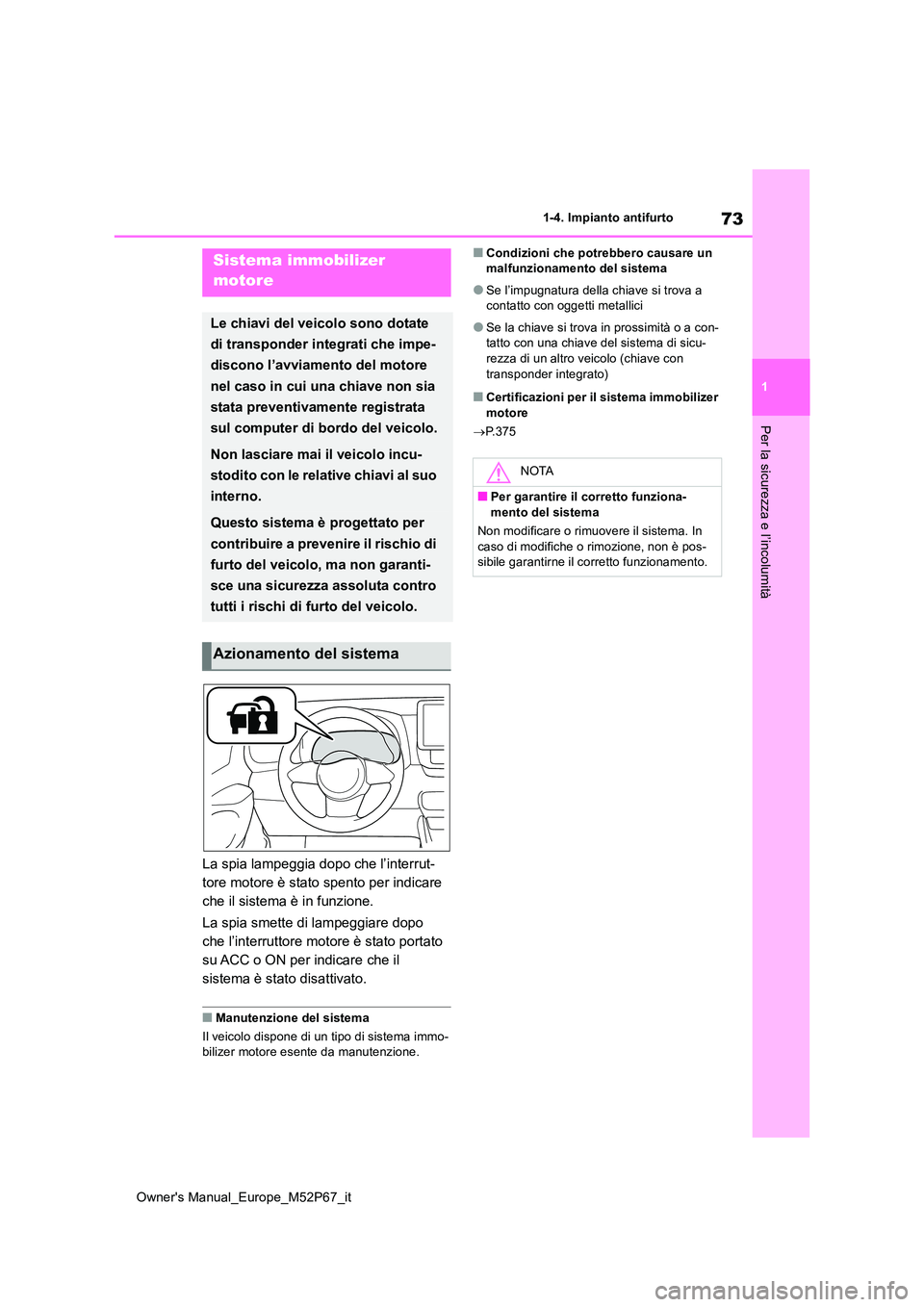 TOYOTA GR YARIS 2023 Manuale duso (in Italian) 73
1
Owner's Manual_Europe_M52P67_it
1-4. Impianto antifurto
Per la sicurezza e l’incolumità
1-4.Impianto antifurto
La spia lampeggia dopo che l’interrut-
tore motore è stato spento per ind TOYOTA GR YARIS 2023 Manuale duso (in Italian) 73
1
Owner's Manual_Europe_M52P67_it
1-4. Impianto antifurto
Per la sicurezza e l’incolumità
1-4.Impianto antifurto
La spia lampeggia dopo che l’interrut-
tore motore è stato spento per ind