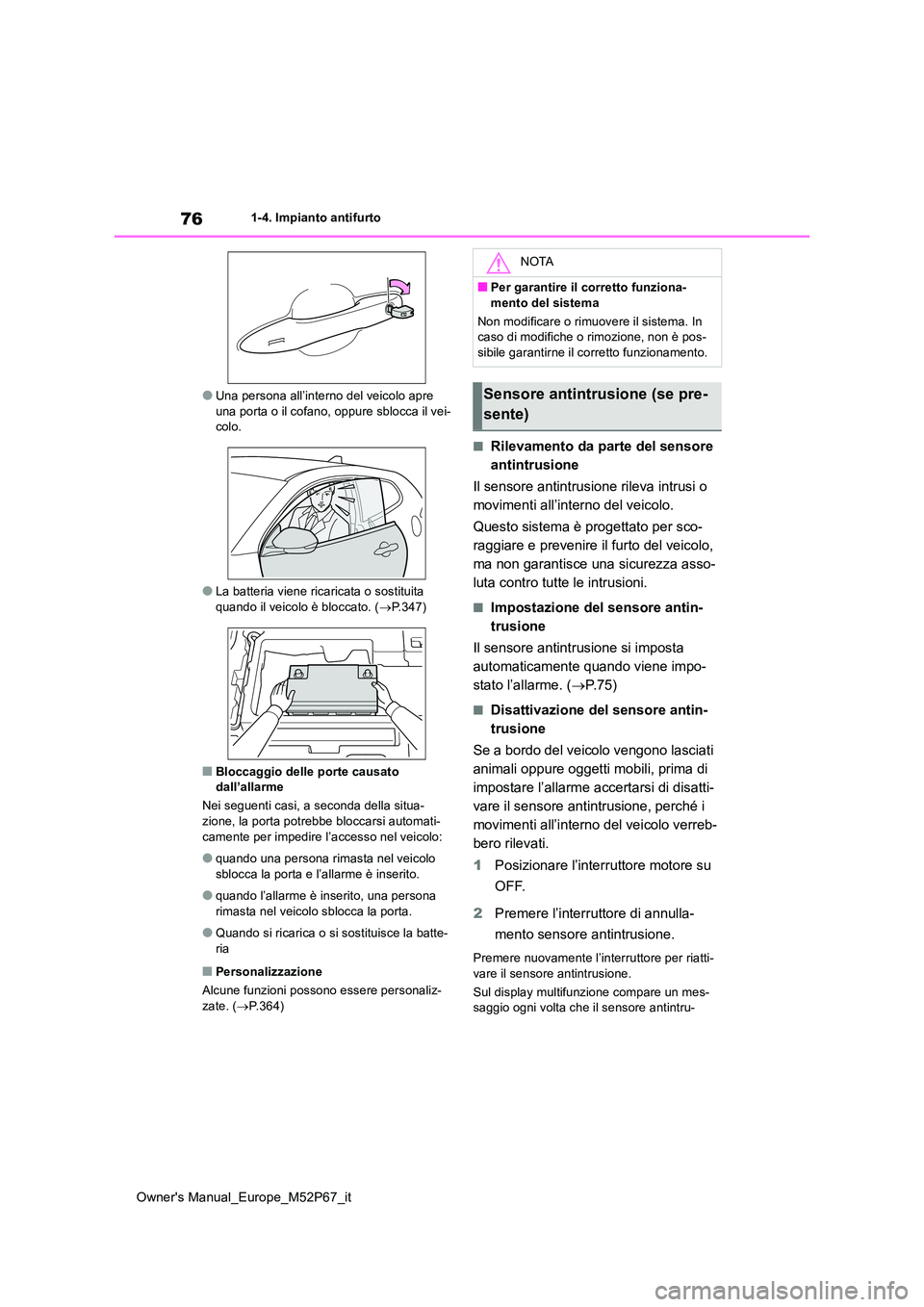 TOYOTA GR YARIS 2023 Manuale duso (in Italian) 76
Owner's Manual_Europe_M52P67_it
1-4. Impianto antifurto
●Una persona all’interno del veicolo apre una porta o il cofano, oppure sblocca il vei-colo.
●La batteria viene ricaricata o sosti TOYOTA GR YARIS 2023 Manuale duso (in Italian) 76
Owner's Manual_Europe_M52P67_it
1-4. Impianto antifurto
●Una persona all’interno del veicolo apre una porta o il cofano, oppure sblocca il vei-colo.
●La batteria viene ricaricata o sosti