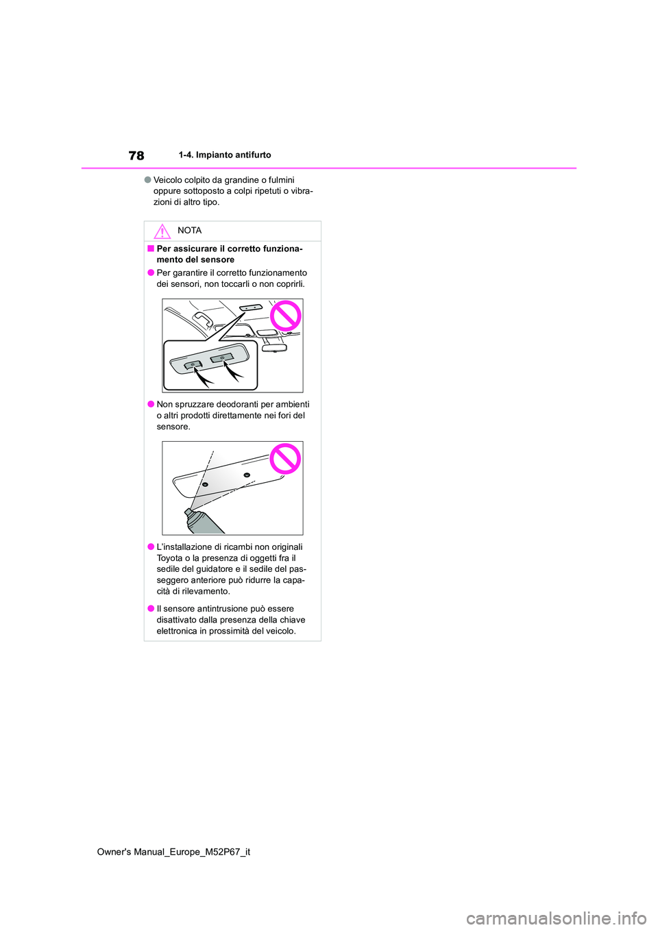 TOYOTA GR YARIS 2023 Manuale duso (in Italian) 78
Owner's Manual_Europe_M52P67_it
1-4. Impianto antifurto
●Veicolo colpito da grandine o fulmini oppure sottoposto a colpi ripetuti o vibra-zioni di altro tipo.
NOTA
■Per assicurare il corre TOYOTA GR YARIS 2023 Manuale duso (in Italian) 78
Owner's Manual_Europe_M52P67_it
1-4. Impianto antifurto
●Veicolo colpito da grandine o fulmini oppure sottoposto a colpi ripetuti o vibra-zioni di altro tipo.
NOTA
■Per assicurare il corre