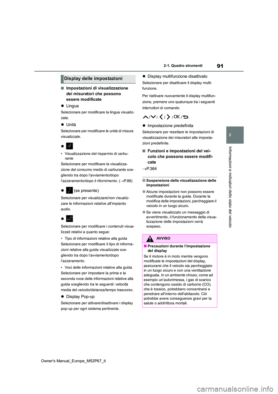 TOYOTA GR YARIS 2022 Manuale duso (in Italian) 91
2
Owner's Manual_Europe_M52P67_it
2-1. Quadro strumenti
Informazioni e indicatori dello stato del veicolo
■Impostazioni di visualizzazione
dei misuratori che possono
essere modificate
TOYOTA GR YARIS 2022 Manuale duso (in Italian) 91
2
Owner's Manual_Europe_M52P67_it
2-1. Quadro strumenti
Informazioni e indicatori dello stato del veicolo
■Impostazioni di visualizzazione
dei misuratori che possono
essere modificate
