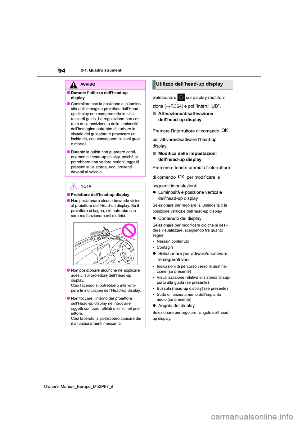 TOYOTA GR YARIS 2022 Manuale duso (in Italian) 94
Owner's Manual_Europe_M52P67_it
2-1. Quadro strumenti
Selezionare sul display multifun-
zione ( P.364) e poi “Interr.HUD”.
■Attivazione/disattivazione
dell’head-up display
Prem TOYOTA GR YARIS 2022 Manuale duso (in Italian) 94
Owner's Manual_Europe_M52P67_it
2-1. Quadro strumenti
Selezionare sul display multifun-
zione ( P.364) e poi “Interr.HUD”.
■Attivazione/disattivazione
dell’head-up display
Prem