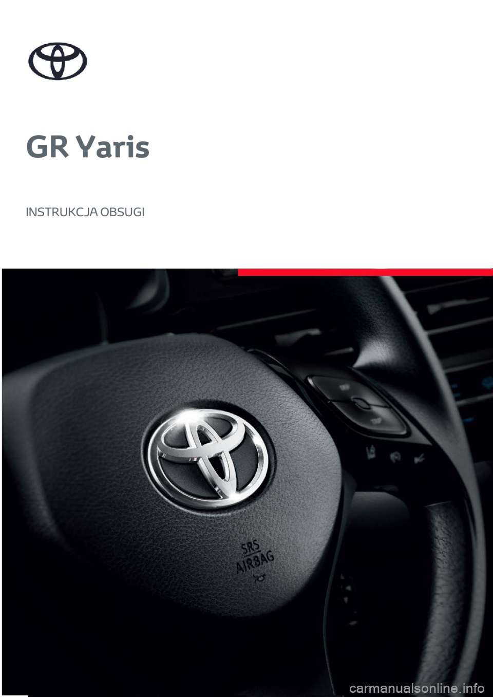 TOYOTA GR YARIS 2023 Instrukcja obsługi (in Polish) GR Yaris
INSTRUKCJA OBSUGI TOYOTA GR YARIS 2023 Instrukcja obsługi (in Polish) GR Yaris
INSTRUKCJA OBSUGI