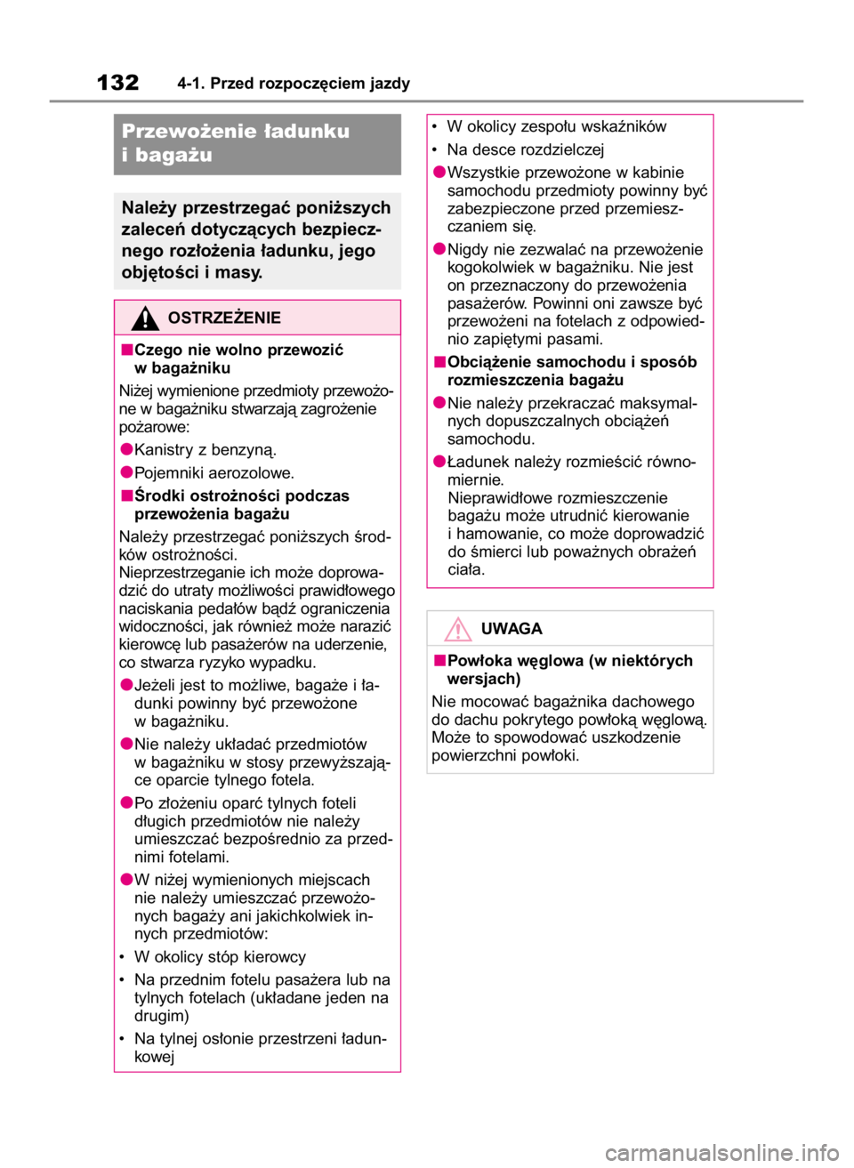 TOYOTA GR YARIS 2023  Instrukcja obsługi (in Polish) 1324-1. Przed rozpocz´ciem jazdy
Przewo˝enie ∏adunku
ibaga˝u
Nale˝y przestrzegaç poni˝szych
zaleceƒ dotyczàcych bezpiecz-
nego roz∏o˝enia ∏adunku, jego
obj´toÊci i masy.
OSTRZE˚ENIE
