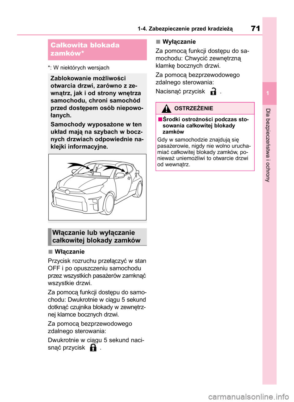 TOYOTA GR YARIS 2023  Instrukcja obsługi (in Polish) *: W niektórych wersjach
W∏àczanie
Przycisk rozruchu prze∏àczyç w stan
OFF i po opuszczeniu samochodu
przez wszystkich pasa˝erów zamknàç
wszystkie drzwi.
Za pomocà funkcji dost´pu do sam