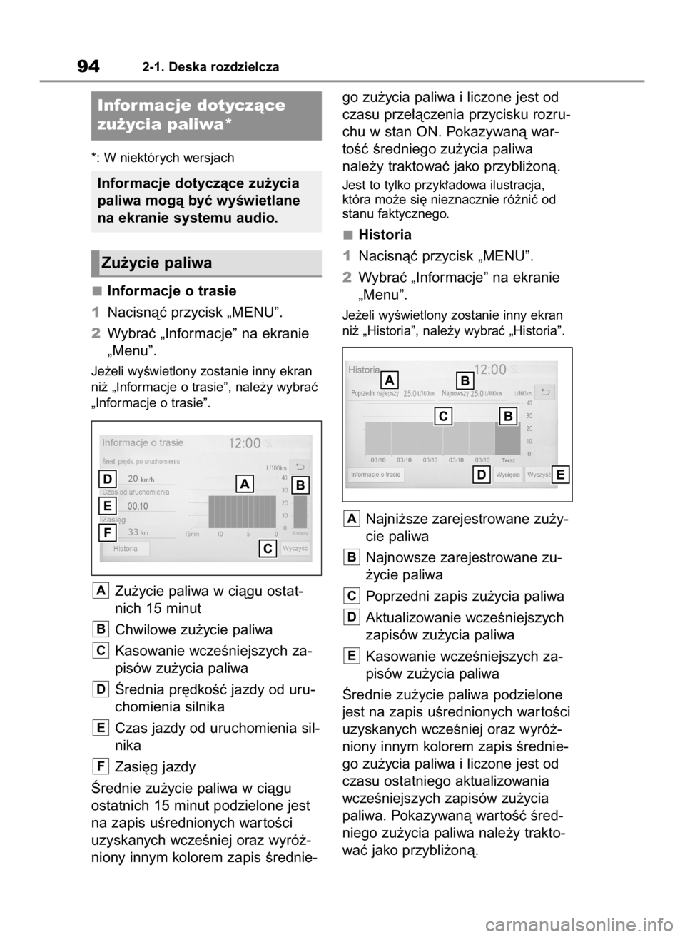 TOYOTA GR YARIS 2023  Instrukcja obsługi (in Polish) *: W niektórych wersjach
Informacje o trasie
1Nacisnàç przycisk „MENU”.
2Wybraç „Informacje” na ekranie
„Menu”.
Je˝eli wyÊwietlony zostanie inny ekran
ni˝ „Informacje o trasie”,
