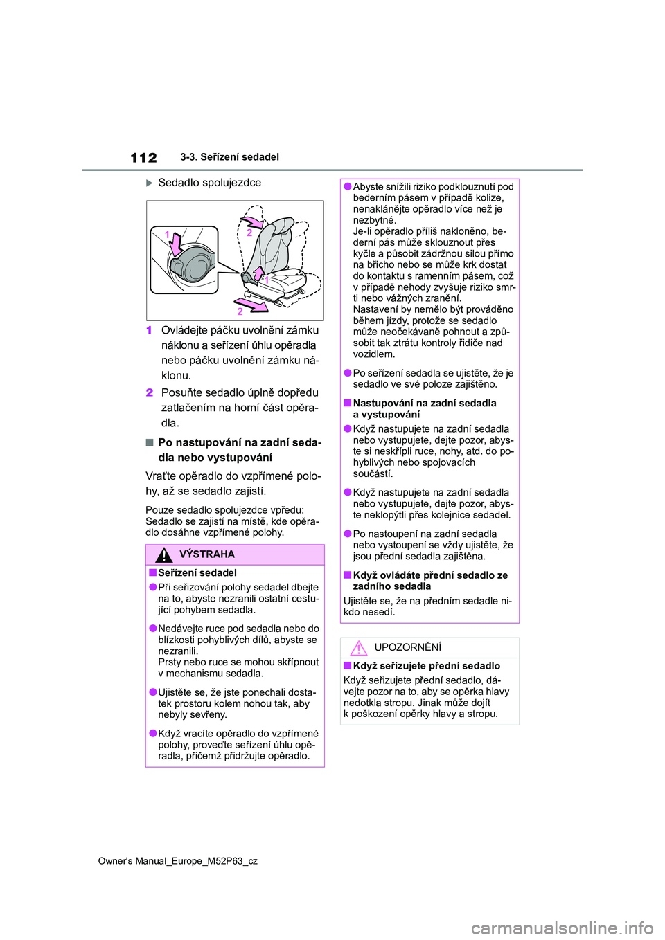 TOYOTA GR YARIS 2023  Návod na použití (in Czech) 112
Owner's Manual_Europe_M52P63_cz
3-3. Seřízení sedadel
Sedadlo spolujezdce 
1 Ovládejte páčku uvolnění zámku  
náklonu a seřízení úhlu opěradla 
nebo páčku uvolnění zámku