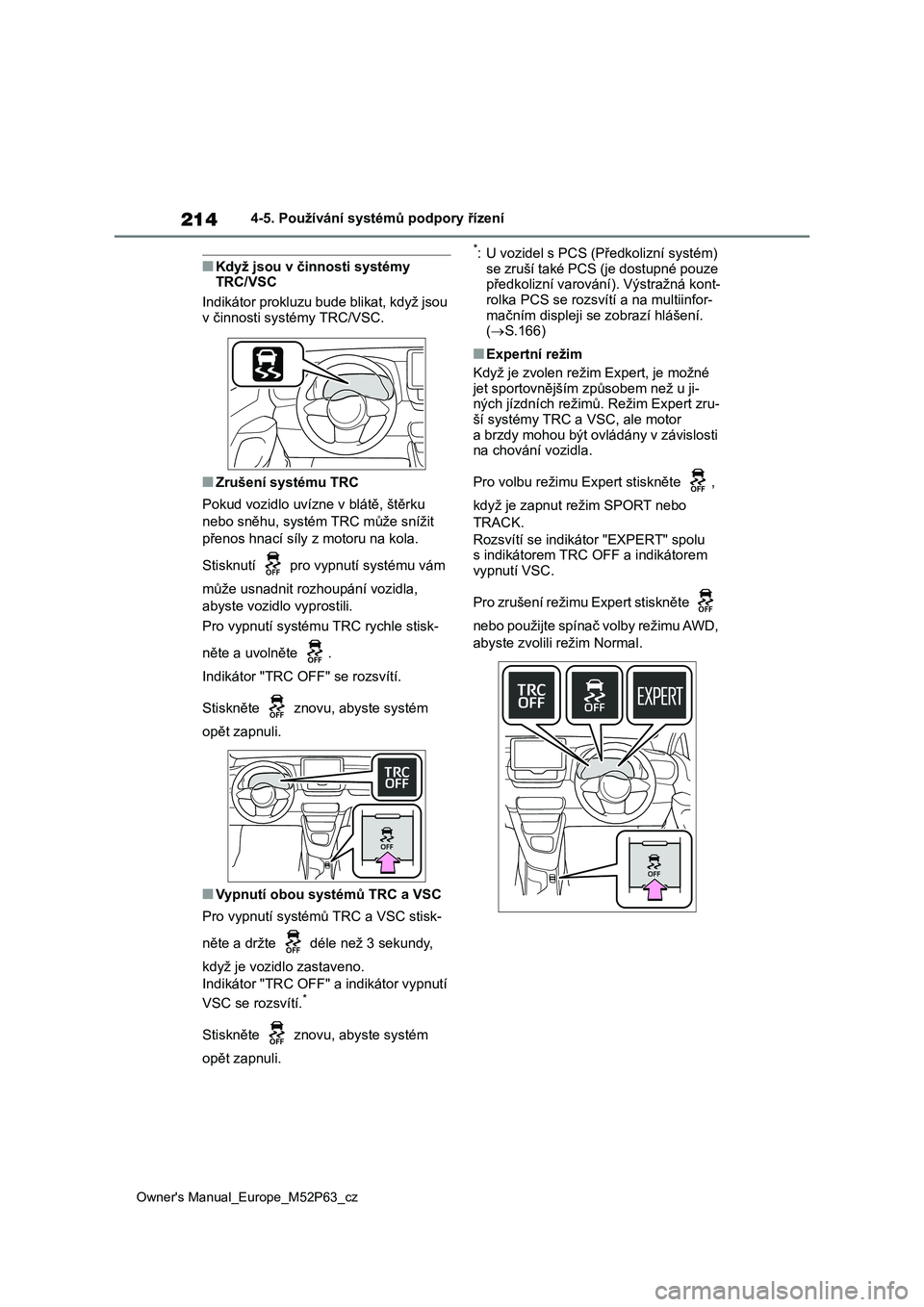 TOYOTA GR YARIS 2023 Návod na použití (in Czech) 214
Owner's Manual_Europe_M52P63_cz
4-5. Používání systémů podpory řízení
■Když jsou v činnosti systémy TRC/VSC
Indikátor prokluzu bude blikat, když jsou
v činnosti systémy T TOYOTA GR YARIS 2023 Návod na použití (in Czech) 214
Owner's Manual_Europe_M52P63_cz
4-5. Používání systémů podpory řízení
■Když jsou v činnosti systémy TRC/VSC
Indikátor prokluzu bude blikat, když jsou
v činnosti systémy T