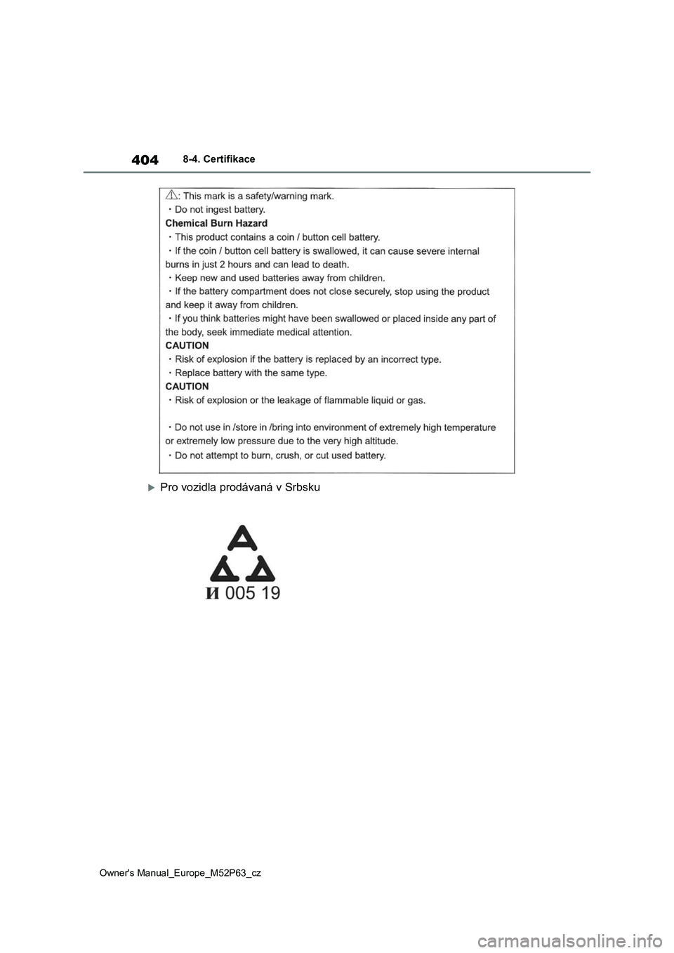 TOYOTA GR YARIS 2023  Návod na použití (in Czech) 404
Owner's Manual_Europe_M52P63_cz
8-4. Certifikace
Pro vozidla prodávaná v Srbsku 