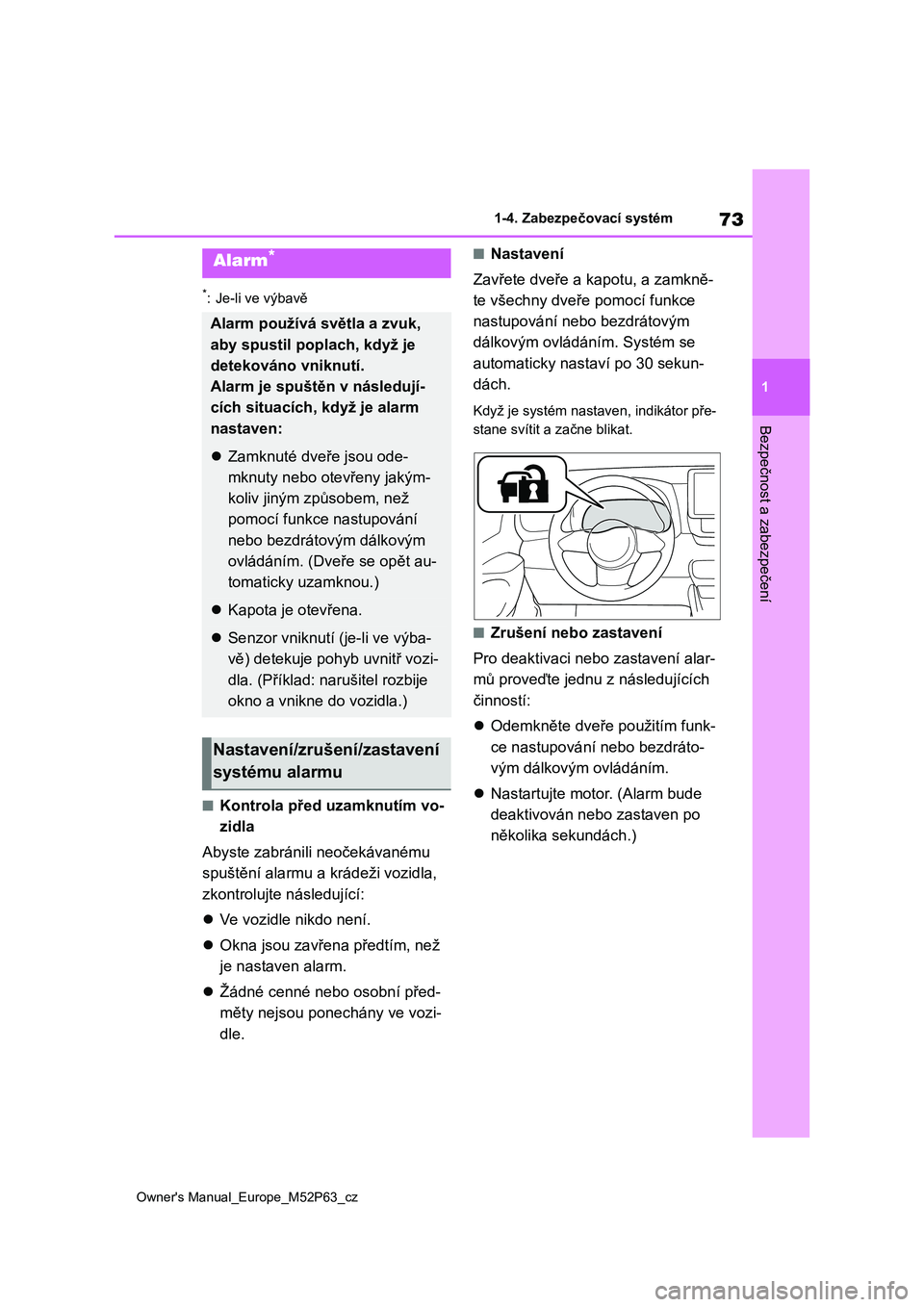 TOYOTA GR YARIS 2023 Návod na použití (in Czech) 73
1
Owner's Manual_Europe_M52P63_cz
1-4. Zabezpečovací systém
Bezpečnost a zabezpečení
*: Je-li ve výbavě
■Kontrola před uzamknutím vo-
zidla
Abyste zabránili neočekávanému
sp TOYOTA GR YARIS 2023 Návod na použití (in Czech) 73
1
Owner's Manual_Europe_M52P63_cz
1-4. Zabezpečovací systém
Bezpečnost a zabezpečení
*: Je-li ve výbavě
■Kontrola před uzamknutím vo-
zidla
Abyste zabránili neočekávanému
sp