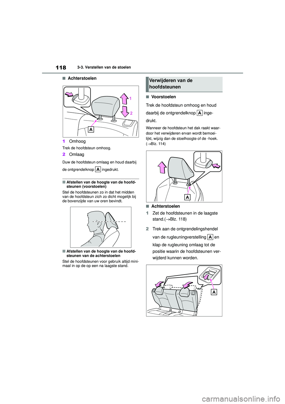 TOYOTA GR YARIS 2022 Instructieboekje (in Dutch) 118
YARIS(GR) handleiding_Europa_M52L09_nl
3-3. Verstellen van de stoelen
■Achterstoelen
1 Omhoog
Trek de hoofdsteun omhoog.
2Omlaag
Duw de hoofdsteun omlaag en houd daarbij
de ontgrendelknop ing TOYOTA GR YARIS 2022 Instructieboekje (in Dutch) 118
YARIS(GR) handleiding_Europa_M52L09_nl
3-3. Verstellen van de stoelen
■Achterstoelen
1 Omhoog
Trek de hoofdsteun omhoog.
2Omlaag
Duw de hoofdsteun omlaag en houd daarbij
de ontgrendelknop ing