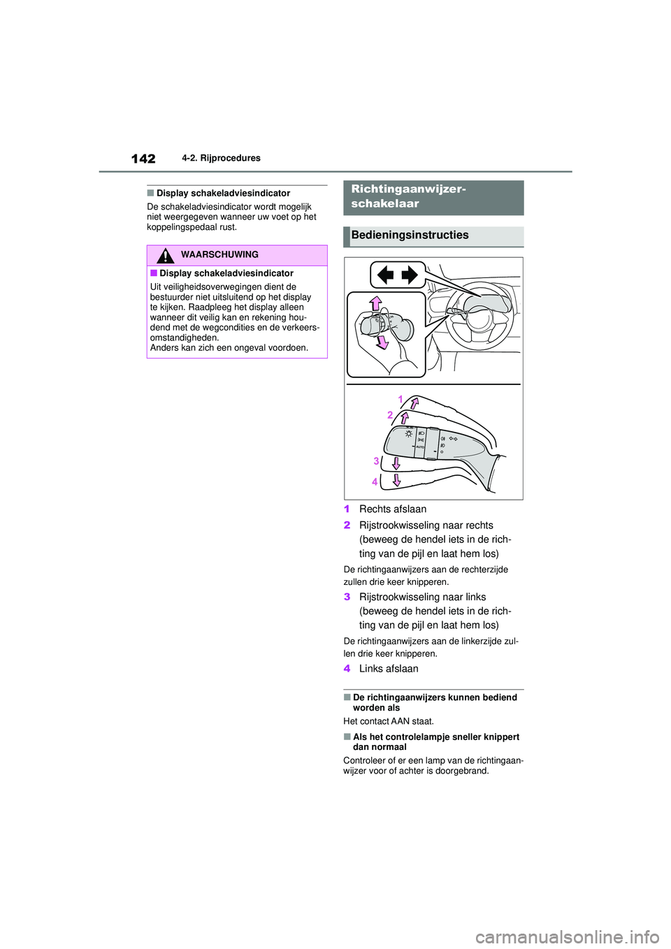 TOYOTA GR YARIS 2022 Instructieboekje (in Dutch) 142
YARIS(GR) handleiding_Europa_M52L09_nl
4-2. Rijprocedures
■Display schakeladviesindicator
De schakeladviesindica tor wordt mogelijk
niet weergegeven wanneer uw voet op het
koppelingspedaal rus TOYOTA GR YARIS 2022 Instructieboekje (in Dutch) 142
YARIS(GR) handleiding_Europa_M52L09_nl
4-2. Rijprocedures
■Display schakeladviesindicator
De schakeladviesindica tor wordt mogelijk
niet weergegeven wanneer uw voet op het
koppelingspedaal rus