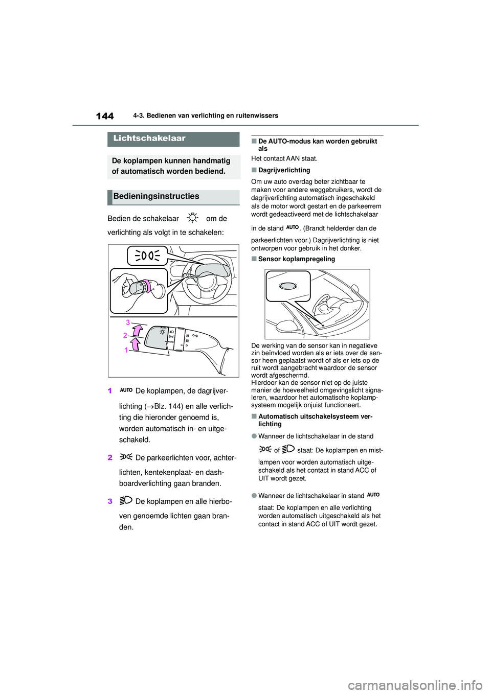 TOYOTA GR YARIS 2022 Instructieboekje (in Dutch) 144
YARIS(GR) handleiding_Europa_M52L09_nl
4-3. Bedienen van verlichting en ruitenwissers
4-3.Bedienen van verlichting en ruitenwissers
Bedien de schakelaar om de
verlichting als volgt in te schake TOYOTA GR YARIS 2022 Instructieboekje (in Dutch) 144
YARIS(GR) handleiding_Europa_M52L09_nl
4-3. Bedienen van verlichting en ruitenwissers
4-3.Bedienen van verlichting en ruitenwissers
Bedien de schakelaar om de
verlichting als volgt in te schake