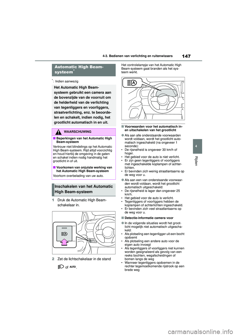 TOYOTA GR YARIS 2022 Instructieboekje (in Dutch) 147
4
YARIS(GR) handleiding_Europa_M52L09_nl
4-3. Bedienen van verlichting en ruitenwissers
Rijden
*: Indien aanwezig
1Druk de Automatic High Beam-
schakelaar in.
2 Zet de lichtschakelaar in de stand TOYOTA GR YARIS 2022 Instructieboekje (in Dutch) 147
4
YARIS(GR) handleiding_Europa_M52L09_nl
4-3. Bedienen van verlichting en ruitenwissers
Rijden
*: Indien aanwezig
1Druk de Automatic High Beam-
schakelaar in.
2 Zet de lichtschakelaar in de stand