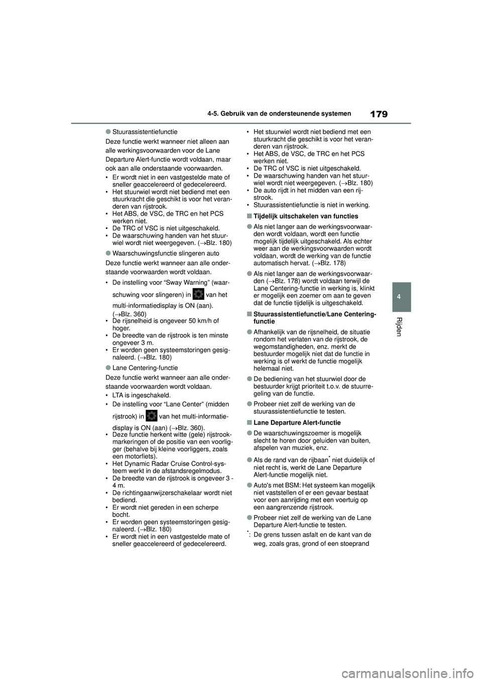 TOYOTA GR YARIS 2022 Instructieboekje (in Dutch) 179
4
YARIS(GR) handleiding_Europa_M52L09_nl
4-5. Gebruik van de ondersteunende systemen
Rijden
●Stuurassistentiefunctie
Deze functie werkt wanneer niet alleen aan
alle werkingsvoorwaarden voor de TOYOTA GR YARIS 2022 Instructieboekje (in Dutch) 179
4
YARIS(GR) handleiding_Europa_M52L09_nl
4-5. Gebruik van de ondersteunende systemen
Rijden
●Stuurassistentiefunctie
Deze functie werkt wanneer niet alleen aan
alle werkingsvoorwaarden voor de