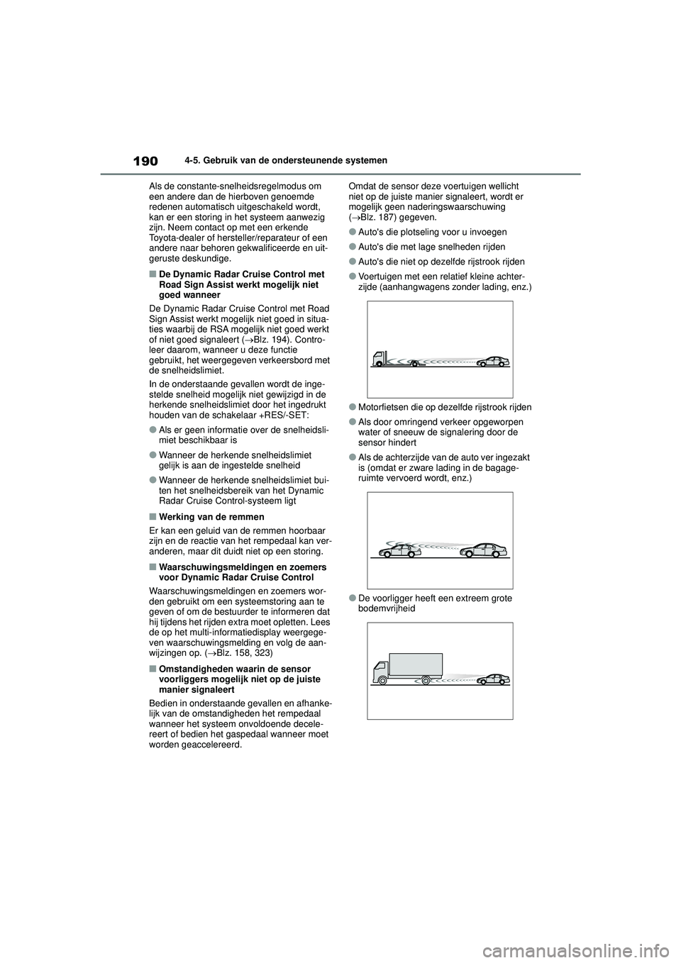 TOYOTA GR YARIS 2022 Instructieboekje (in Dutch) 190
YARIS(GR) handleiding_Europa_M52L09_nl
4-5. Gebruik van de ondersteunende systemen
Als de constante-snelheidsregelmodus om
een andere dan de hierboven genoemde
redenen automatisch uitgeschakeld TOYOTA GR YARIS 2022 Instructieboekje (in Dutch) 190
YARIS(GR) handleiding_Europa_M52L09_nl
4-5. Gebruik van de ondersteunende systemen
Als de constante-snelheidsregelmodus om
een andere dan de hierboven genoemde
redenen automatisch uitgeschakeld