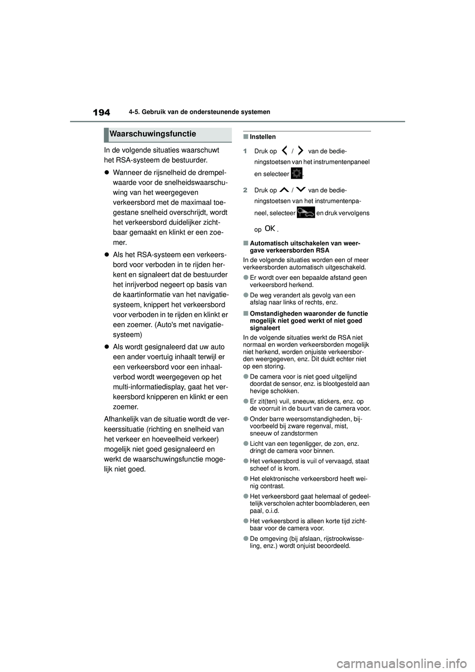 TOYOTA GR YARIS 2022 Instructieboekje (in Dutch) 194
YARIS(GR) handleiding_Europa_M52L09_nl
4-5. Gebruik van de ondersteunende systemen
In de volgende situaties waarschuwt
het RSA-systeem de bestuurder.
Wanneer de rijsnelheid de drempel-
waarde TOYOTA GR YARIS 2022 Instructieboekje (in Dutch) 194
YARIS(GR) handleiding_Europa_M52L09_nl
4-5. Gebruik van de ondersteunende systemen
In de volgende situaties waarschuwt
het RSA-systeem de bestuurder.
Wanneer de rijsnelheid de drempel-
waarde