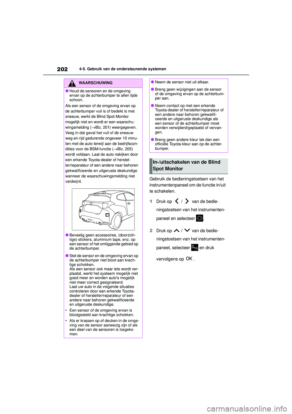 TOYOTA GR YARIS 2022 Instructieboekje (in Dutch) 202
YARIS(GR) handleiding_Europa_M52L09_nl
4-5. Gebruik van de ondersteunende systemen
Gebruik de bedieningstoetsen van het
instrumentenpaneel om de functie in/uit
te schakelen.
1 Druk op / van TOYOTA GR YARIS 2022 Instructieboekje (in Dutch) 202
YARIS(GR) handleiding_Europa_M52L09_nl
4-5. Gebruik van de ondersteunende systemen
Gebruik de bedieningstoetsen van het
instrumentenpaneel om de functie in/uit
te schakelen.
1 Druk op / van