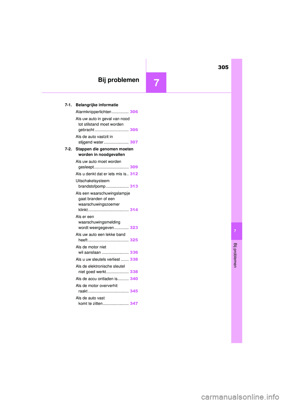 TOYOTA GR YARIS 2022 Instructieboekje (in Dutch) 7
305
YARIS(GR) handleiding_Europa_M52L09_nl
7
Bij problemen
Bij problemen
7-1. Belangrijke informatieAlarmknipperlichten ............... 306
Als uw auto in geval van nood tot stilstand moet worden
TOYOTA GR YARIS 2022 Instructieboekje (in Dutch) 7
305
YARIS(GR) handleiding_Europa_M52L09_nl
7
Bij problemen
Bij problemen
7-1. Belangrijke informatieAlarmknipperlichten ............... 306
Als uw auto in geval van nood tot stilstand moet worden