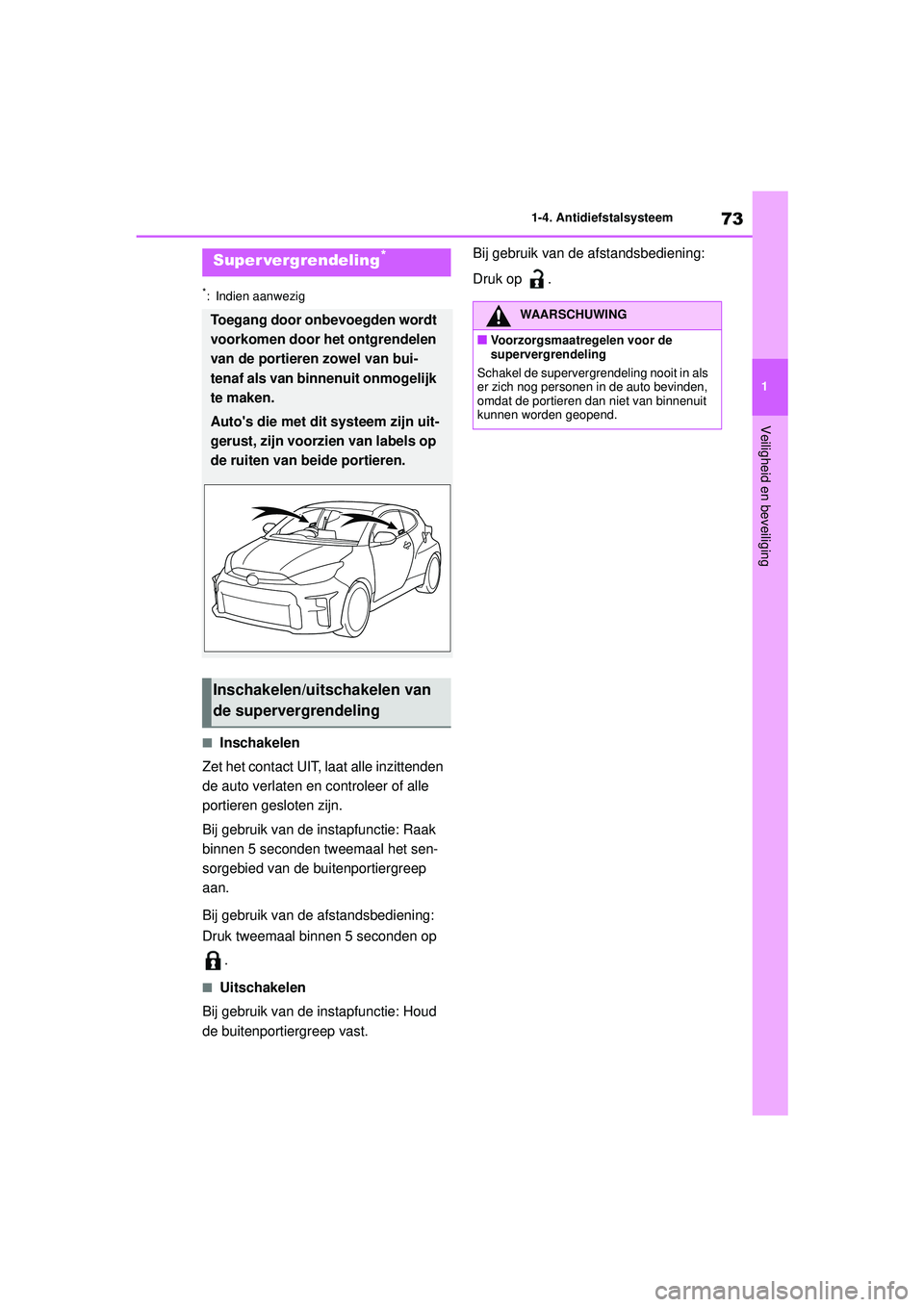 TOYOTA GR YARIS 2022 Instructieboekje (in Dutch) 73
1
YARIS(GR) handleiding_Europa_M52L09_nl
1-4. Antidiefstalsysteem
Veiligheid en beveiliging
*: Indien aanwezig
■Inschakelen
Zet het contact UIT, laat alle inzittenden
de auto verlaten en control TOYOTA GR YARIS 2022 Instructieboekje (in Dutch) 73
1
YARIS(GR) handleiding_Europa_M52L09_nl
1-4. Antidiefstalsysteem
Veiligheid en beveiliging
*: Indien aanwezig
■Inschakelen
Zet het contact UIT, laat alle inzittenden
de auto verlaten en control