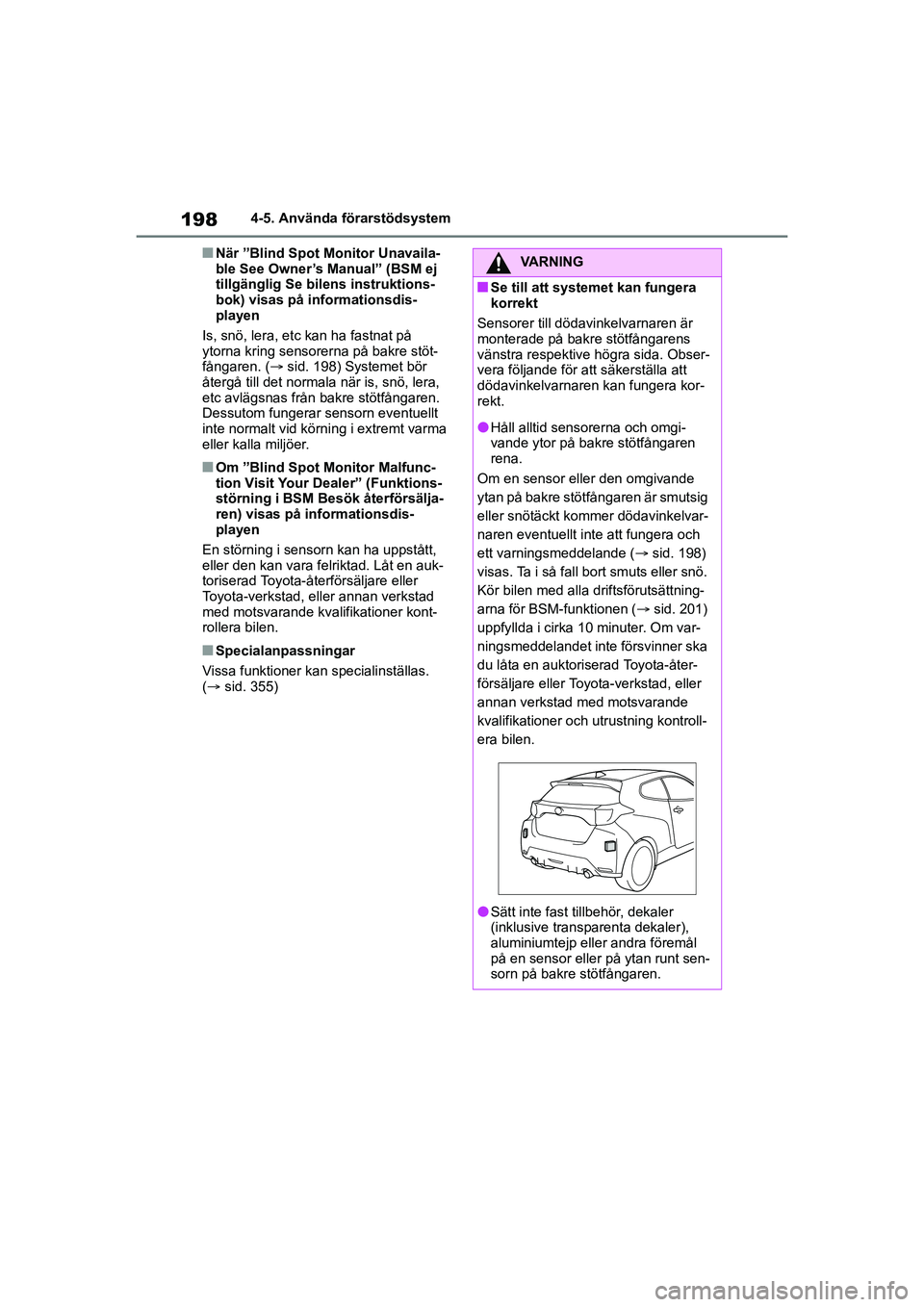 TOYOTA GR YARIS 2020  Bruksanvisningar (in Swedish) 198
Yaris OM52L09SE
4-5. Använda förarstödsystem
nNär ”Blind Spot Monitor Unavaila-
ble See Owner’s Manual” (BSM ej 
tillgänglig Se bilens instruktions-
bok) visas på informationsdis-
play