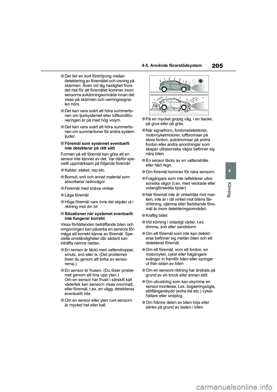 TOYOTA GR YARIS 2021 Bruksanvisningar (in Swedish) 205
4
Yaris OM52L09SE
4-5. Använda förarstödsystem
Körning
lDet blir en kort fördröjning mellan
detektering av föremålet och visning på
skärmen. Även vid låg hastighet finns
det risk f TOYOTA GR YARIS 2021 Bruksanvisningar (in Swedish) 205
4
Yaris OM52L09SE
4-5. Använda förarstödsystem
Körning
lDet blir en kort fördröjning mellan
detektering av föremålet och visning på
skärmen. Även vid låg hastighet finns
det risk f