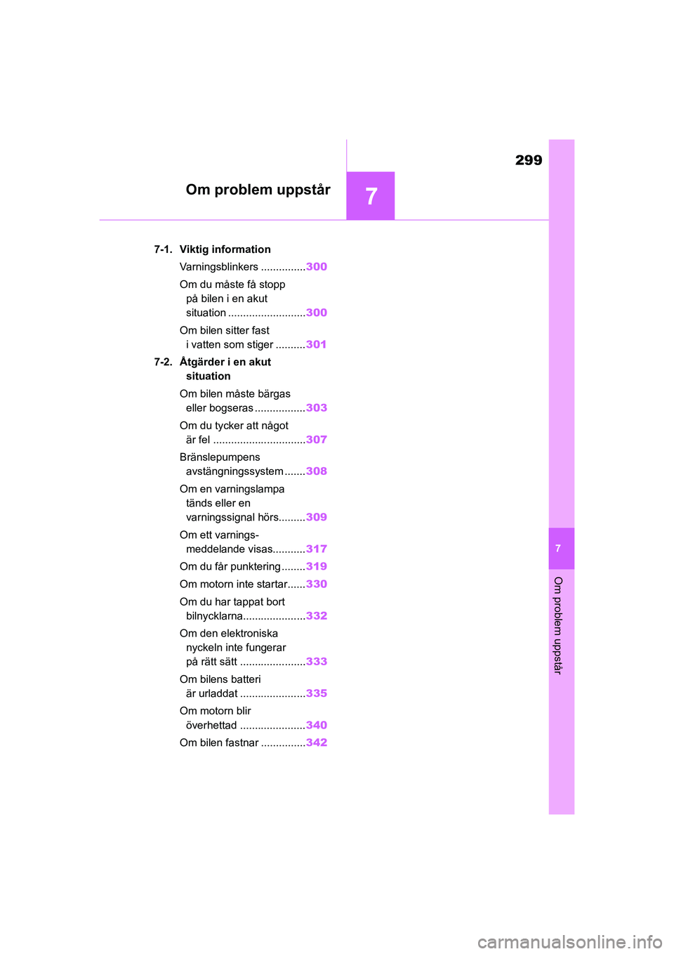 TOYOTA GR YARIS 2022 Bruksanvisningar (in Swedish) 7
299
Yaris OM52L09SE
7
Om problem uppstår
Om problem uppstår
7-1. Viktig informationVarningsblinkers ............... 300
Om du måste få stopp på bilen i en akut
situation ..................... TOYOTA GR YARIS 2022 Bruksanvisningar (in Swedish) 7
299
Yaris OM52L09SE
7
Om problem uppstår
Om problem uppstår
7-1. Viktig informationVarningsblinkers ............... 300
Om du måste få stopp på bilen i en akut
situation .....................