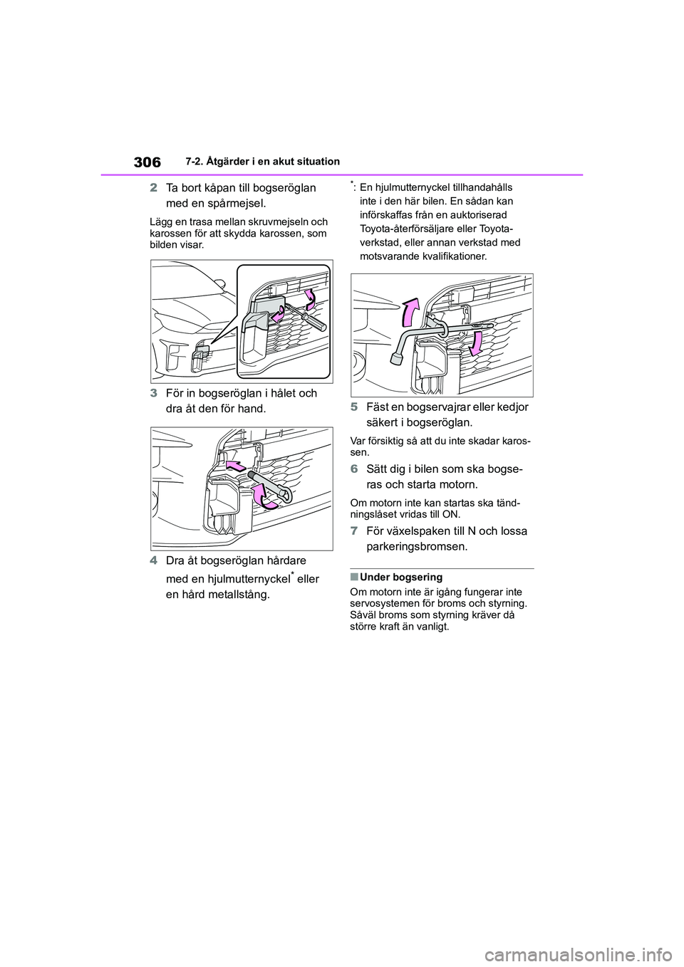 TOYOTA GR YARIS 2022 Bruksanvisningar (in Swedish) 306
Yaris OM52L09SE
7-2. Åtgärder i en akut situation
2Ta bort kåpan till bogseröglan
med en spårmejsel.
Lägg en trasa mellan skruvmejseln och
karossen för att skydda karossen, som
bilden v TOYOTA GR YARIS 2022 Bruksanvisningar (in Swedish) 306
Yaris OM52L09SE
7-2. Åtgärder i en akut situation
2Ta bort kåpan till bogseröglan
med en spårmejsel.
Lägg en trasa mellan skruvmejseln och
karossen för att skydda karossen, som
bilden v