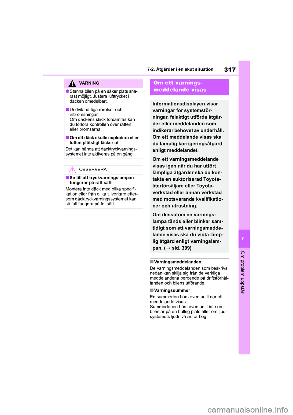 TOYOTA GR YARIS 2022 Bruksanvisningar (in Swedish) 317
7
Yaris OM52L09SE
7-2. Åtgärder i en akut situation
Om problem uppstår
nVarningsmeddelanden
De varningsmeddelanden som beskrivs
nedan kan skilja sig från de verkliga
meddelandena beroende p TOYOTA GR YARIS 2022 Bruksanvisningar (in Swedish) 317
7
Yaris OM52L09SE
7-2. Åtgärder i en akut situation
Om problem uppstår
nVarningsmeddelanden
De varningsmeddelanden som beskrivs
nedan kan skilja sig från de verkliga
meddelandena beroende p
