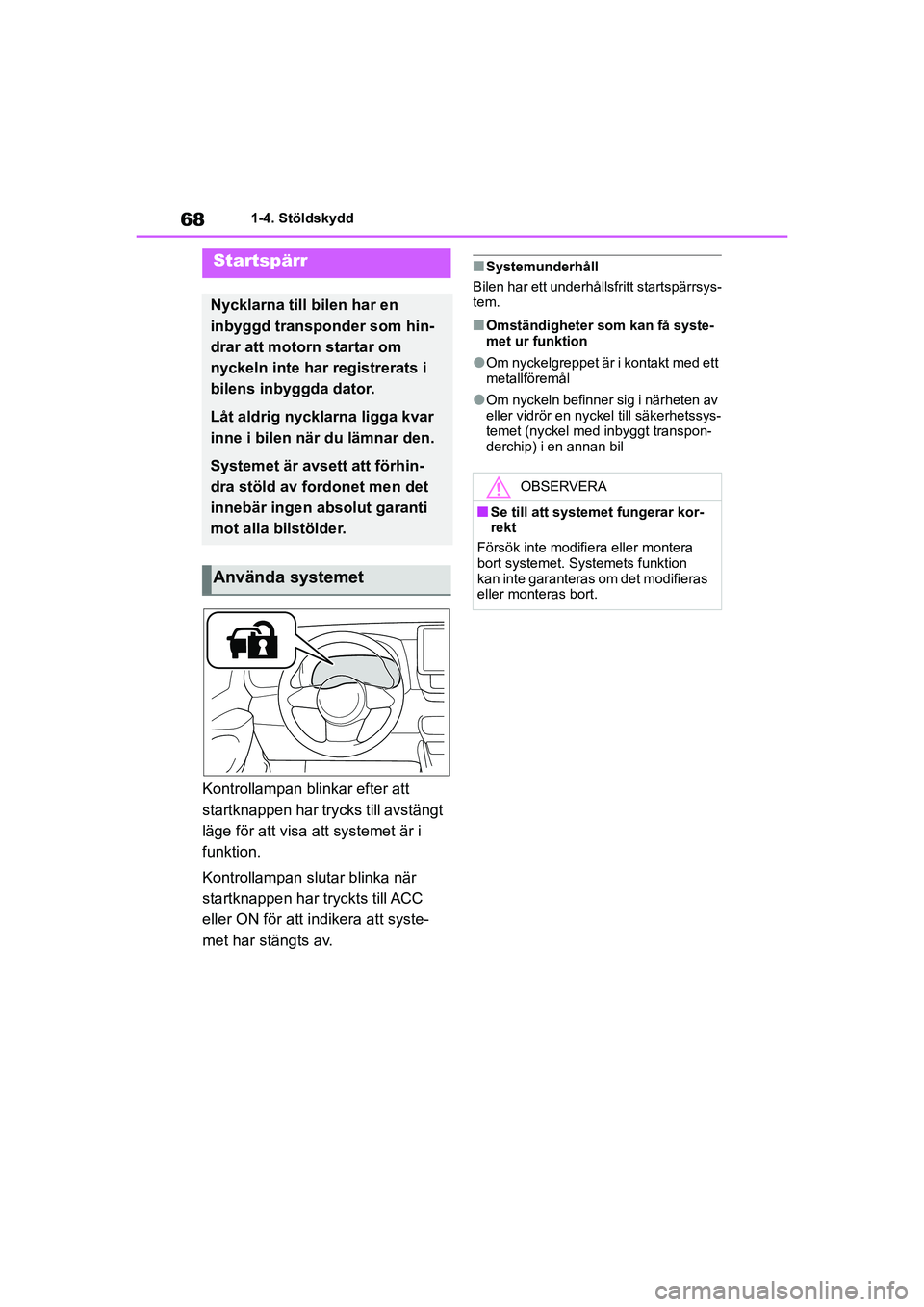 TOYOTA GR YARIS 2022 Bruksanvisningar (in Swedish) 68
Yaris OM52L09SE
1-4. Stöldskydd
1-4.Stöldskydd
Kontrollampan blinkar efter att
startknappen har trycks till avstängt
läge för att visa att systemet är i
funktion.
Kontrollampan slutar blin TOYOTA GR YARIS 2022 Bruksanvisningar (in Swedish) 68
Yaris OM52L09SE
1-4. Stöldskydd
1-4.Stöldskydd
Kontrollampan blinkar efter att
startknappen har trycks till avstängt
läge för att visa att systemet är i
funktion.
Kontrollampan slutar blin