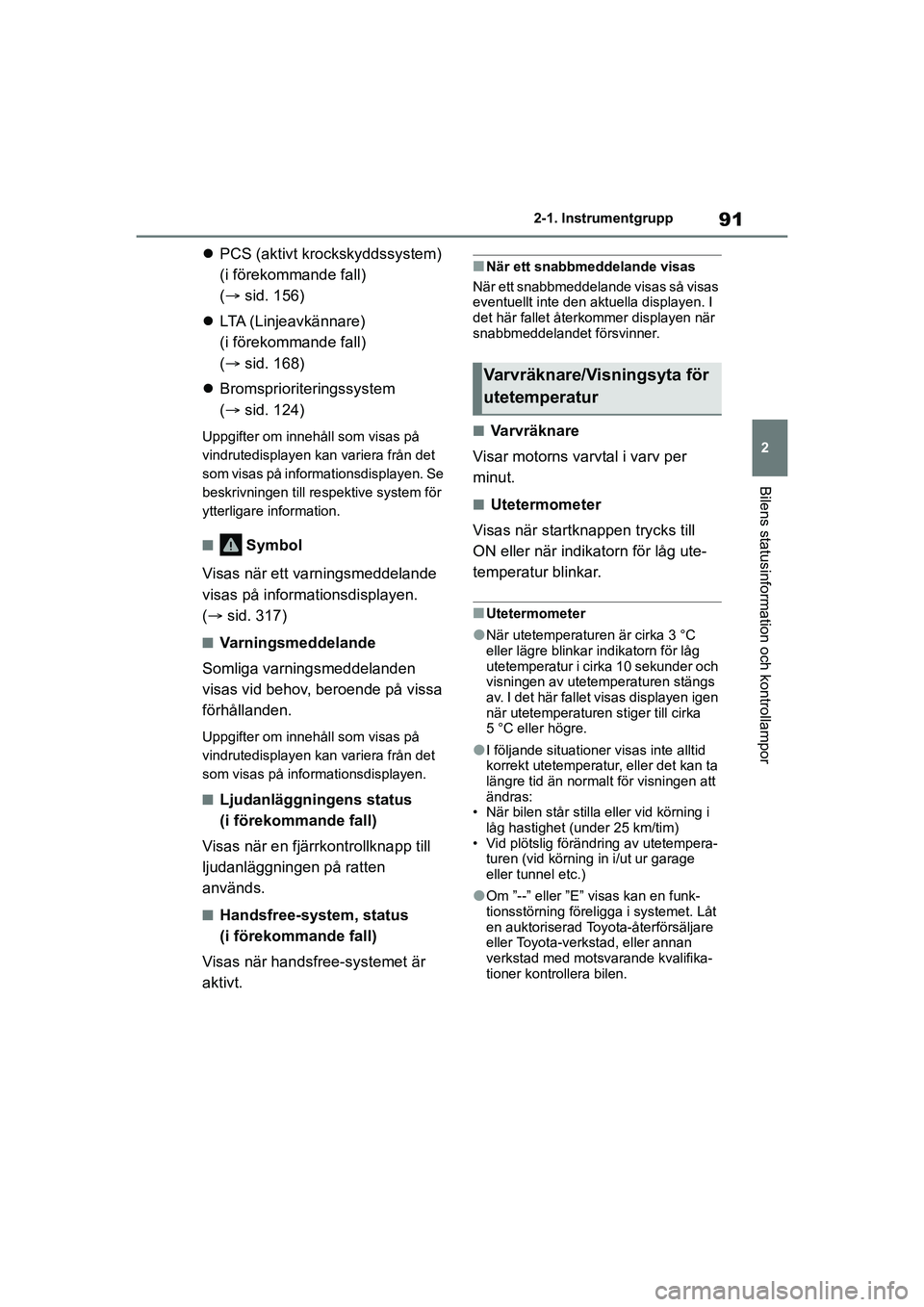 TOYOTA GR YARIS 2022 Bruksanvisningar (in Swedish) 91
2
Yaris OM52L09SE
2-1. Instrumentgrupp
Bilens statusinformation och kontrollampor
PCS (aktivt krockskyddssystem)
(i förekommande fall)
( sid. 156)
LTA (Linjeavkännare)
(i förekomman TOYOTA GR YARIS 2022 Bruksanvisningar (in Swedish) 91
2
Yaris OM52L09SE
2-1. Instrumentgrupp
Bilens statusinformation och kontrollampor
PCS (aktivt krockskyddssystem)
(i förekommande fall)
( sid. 156)
LTA (Linjeavkännare)
(i förekomman