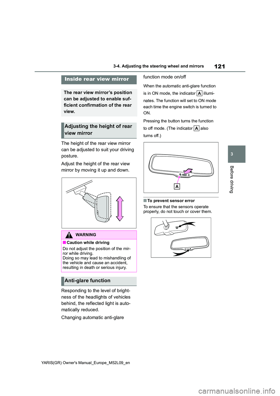 TOYOTA GR YARIS 2021 Owners Manual 121
3
YARIS(GR) Owners Manual_Europe_M52L09_en
3-4. Adjusting the steering wheel and mirrors
Before driving
The height of the rear view mirror
can be adjusted to suit your driving
posture.
Adjus TOYOTA GR YARIS 2021 Owners Manual 121
3
YARIS(GR) Owners Manual_Europe_M52L09_en
3-4. Adjusting the steering wheel and mirrors
Before driving
The height of the rear view mirror
can be adjusted to suit your driving
posture.
Adjus