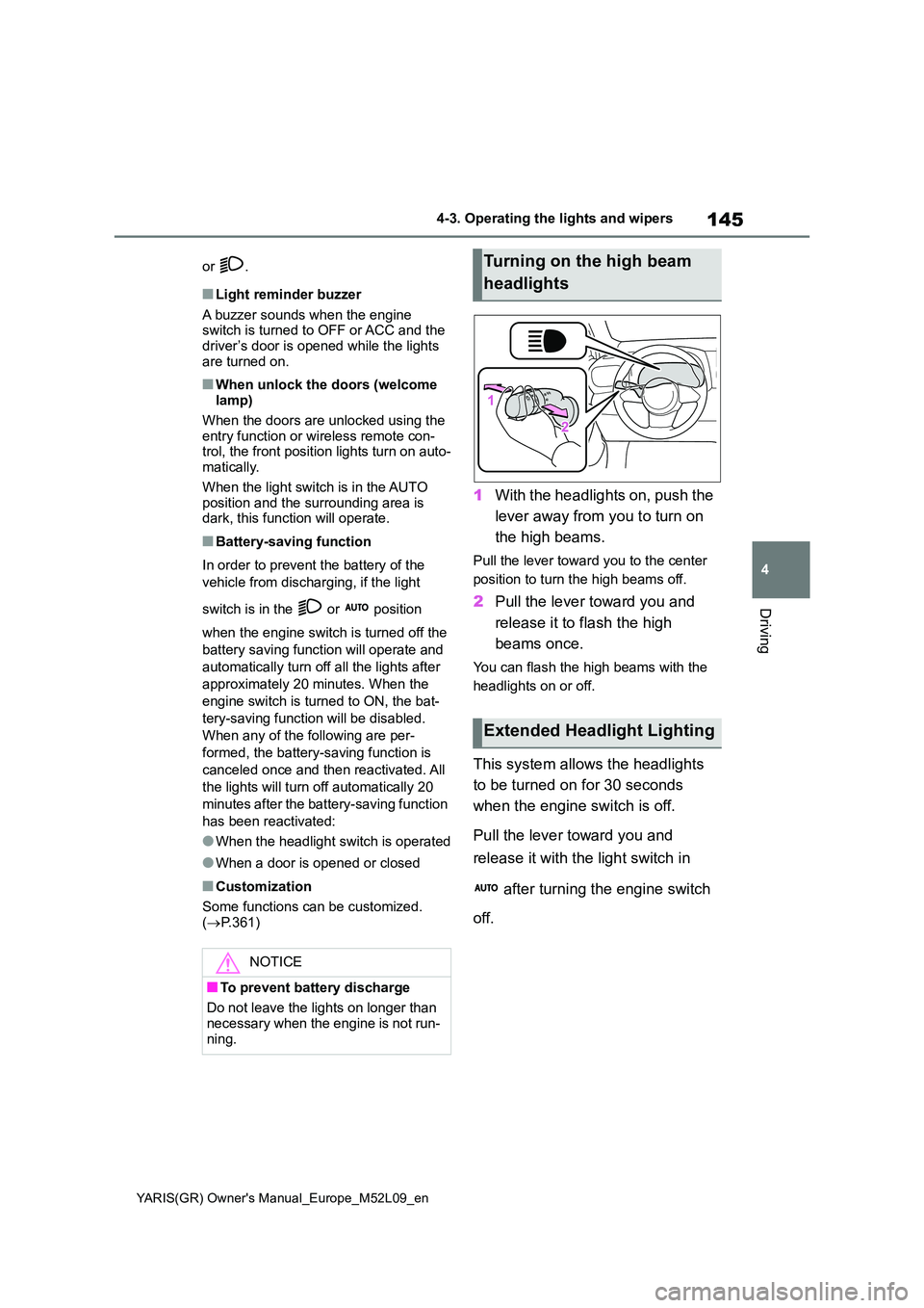 TOYOTA GR YARIS 2021 Owners Manual 145
4
YARIS(GR) Owners Manual_Europe_M52L09_en
4-3. Operating the lights and wipers
Driving
or .
■Light reminder buzzer
A buzzer sounds when the engine switch is turned to OFF or ACC and the driv TOYOTA GR YARIS 2021 Owners Manual 145
4
YARIS(GR) Owners Manual_Europe_M52L09_en
4-3. Operating the lights and wipers
Driving
or .
■Light reminder buzzer
A buzzer sounds when the engine switch is turned to OFF or ACC and the driv