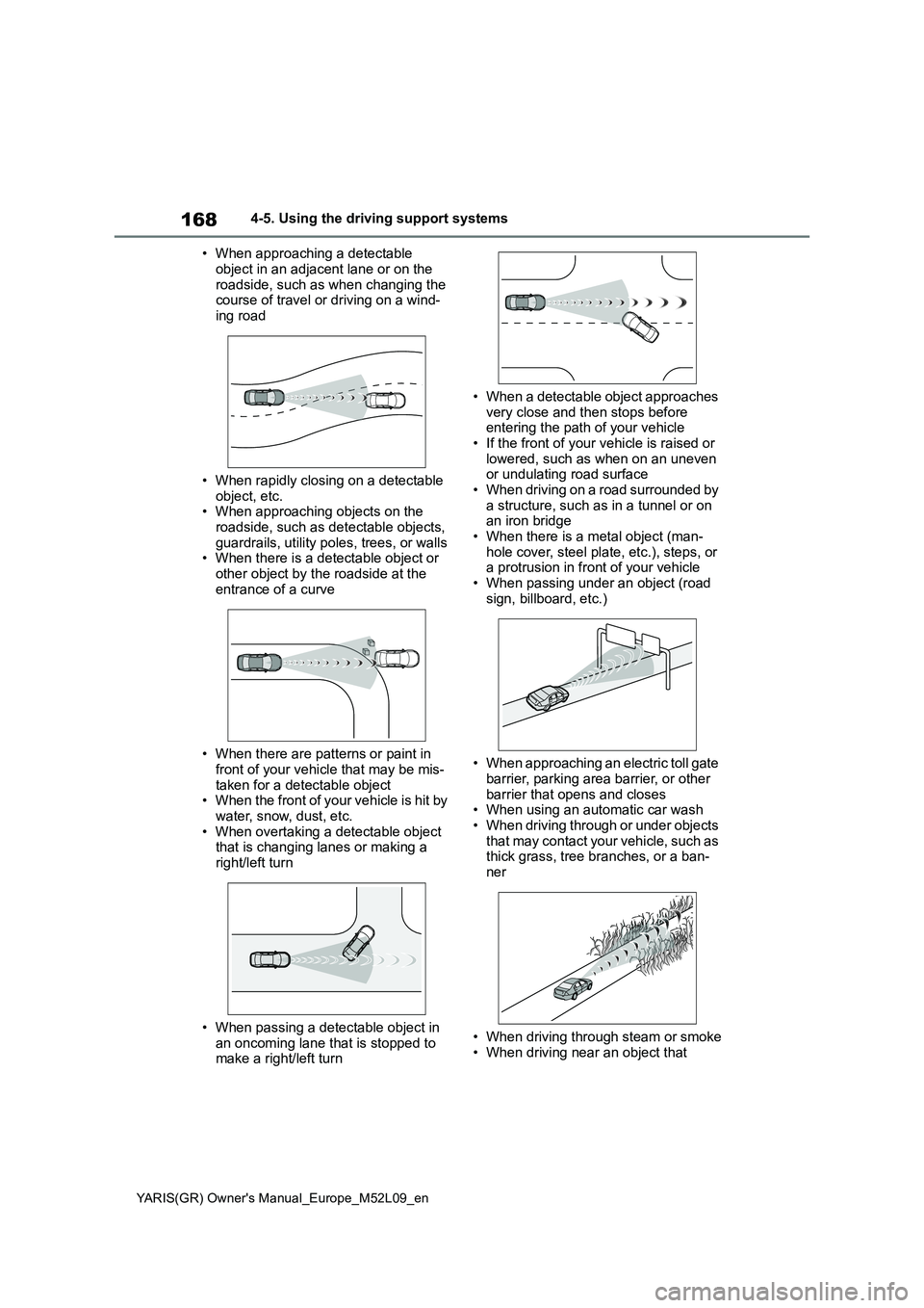 TOYOTA GR YARIS 2021 Owners Manual 168
YARIS(GR) Owners Manual_Europe_M52L09_en
4-5. Using the driving support systems
• When approaching a detectable
object in an adjacent lane or on the roadside, such as when changing the cour TOYOTA GR YARIS 2021 Owners Manual 168
YARIS(GR) Owners Manual_Europe_M52L09_en
4-5. Using the driving support systems
• When approaching a detectable
object in an adjacent lane or on the roadside, such as when changing the cour