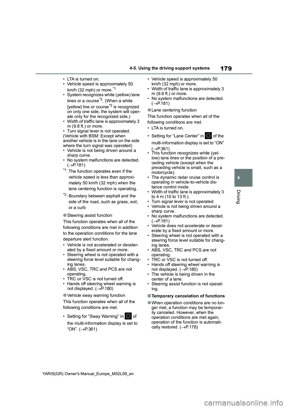 TOYOTA GR YARIS 2021 Owners Manual 179
4
YARIS(GR) Owners Manual_Europe_M52L09_en
4-5. Using the driving support systems
Driving
• LTA is turned on.
• Vehicle speed is approximately 50
km/h (32 mph) or more.
*1
• System recogni TOYOTA GR YARIS 2021 Owners Manual 179
4
YARIS(GR) Owners Manual_Europe_M52L09_en
4-5. Using the driving support systems
Driving
• LTA is turned on.
• Vehicle speed is approximately 50
km/h (32 mph) or more.
*1
• System recogni