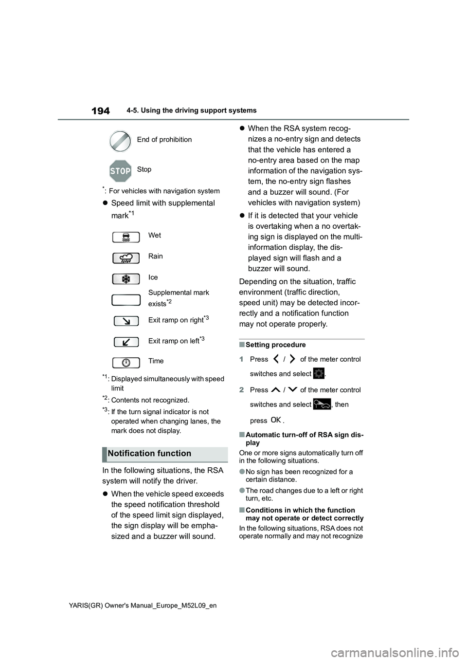 TOYOTA GR YARIS 2021  Owners Manual 194
YARIS(GR) Owners Manual_Europe_M52L09_en
4-5. Using the driving support systems
*: For vehicles with navigation system
�zSpeed limit with supplemental 
mark
*1
*1: Displayed simultaneously with s