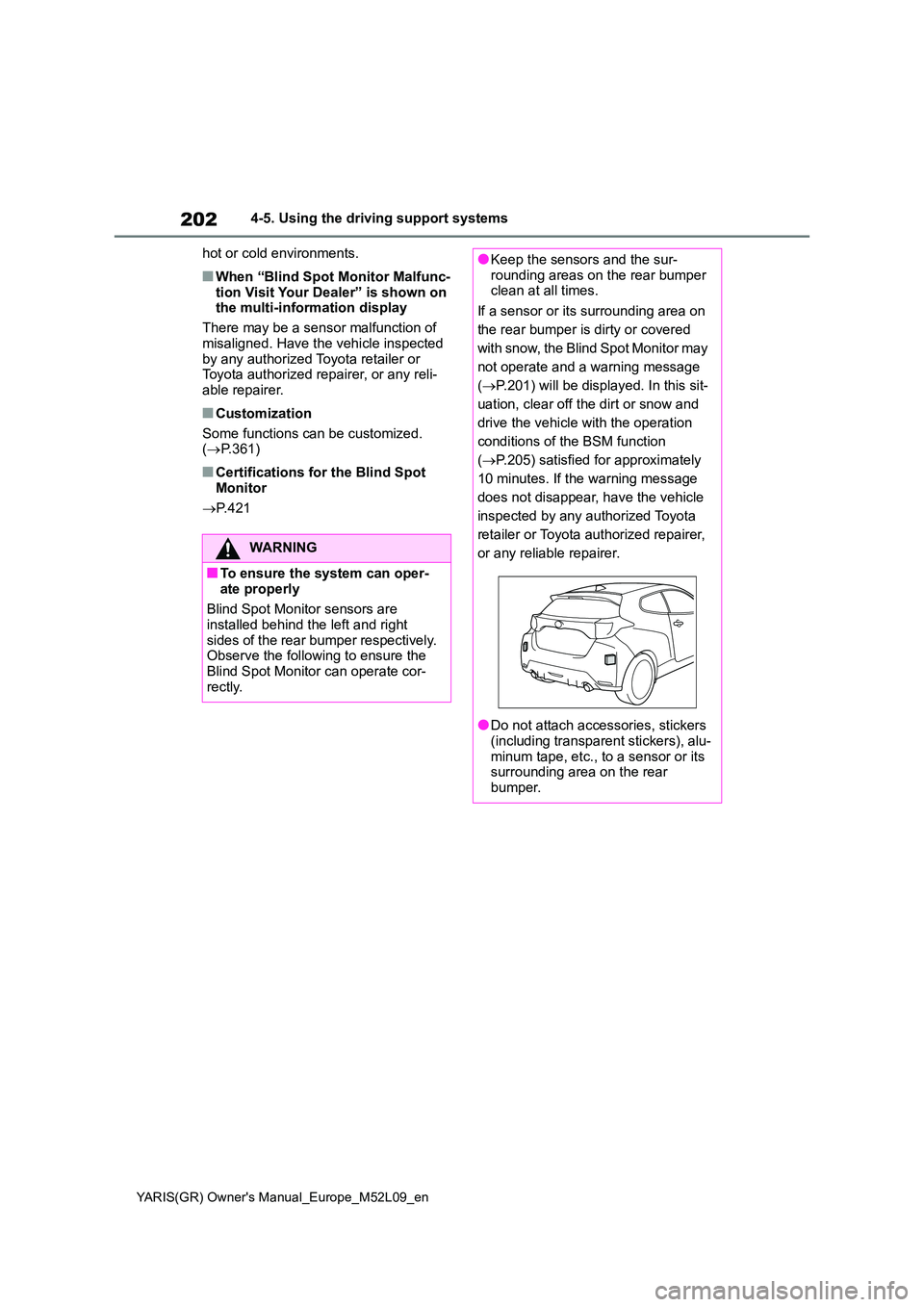 TOYOTA GR YARIS 2021 Owners Manual 202
YARIS(GR) Owners Manual_Europe_M52L09_en
4-5. Using the driving support systems
hot or cold environments.
■When “Blind Spot Monitor Malfunc-
tion Visit Your Dealer” is shown on the multi TOYOTA GR YARIS 2021 Owners Manual 202
YARIS(GR) Owners Manual_Europe_M52L09_en
4-5. Using the driving support systems
hot or cold environments.
■When “Blind Spot Monitor Malfunc-
tion Visit Your Dealer” is shown on the multi