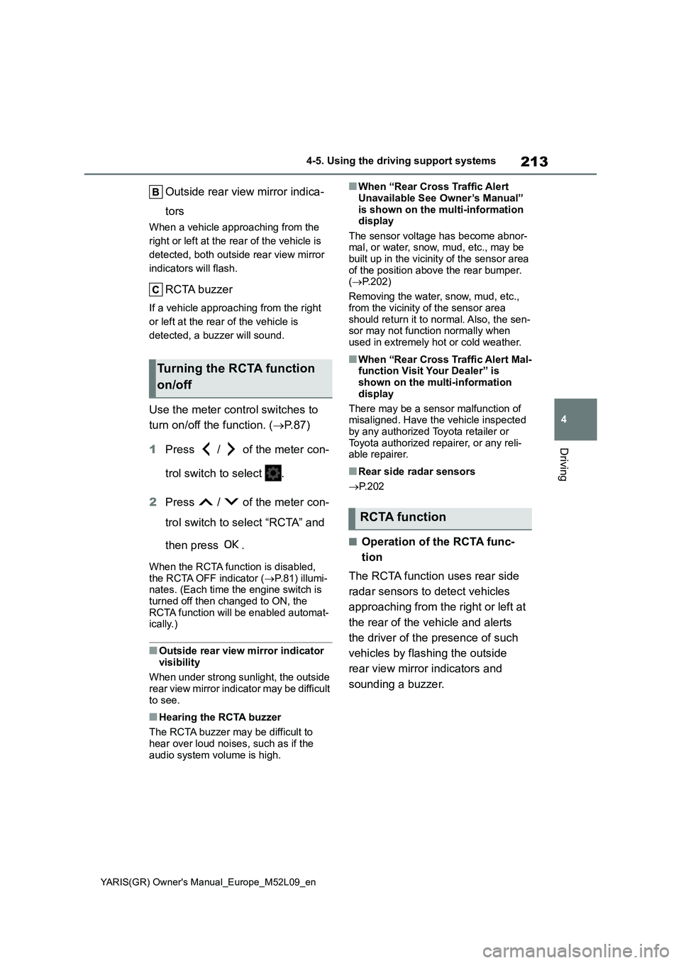 TOYOTA GR YARIS 2021 Owners Manual 213
4
YARIS(GR) Owners Manual_Europe_M52L09_en
4-5. Using the driving support systems
Driving
Outside rear view mirror indica-
tors
When a vehicle approaching from the
right or left at the rear of t TOYOTA GR YARIS 2021 Owners Manual 213
4
YARIS(GR) Owners Manual_Europe_M52L09_en
4-5. Using the driving support systems
Driving
Outside rear view mirror indica-
tors
When a vehicle approaching from the
right or left at the rear of t