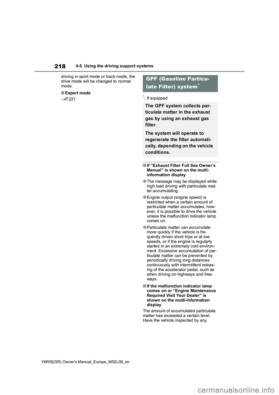 TOYOTA GR YARIS 2021 Owners Manual 218
YARIS(GR) Owners Manual_Europe_M52L09_en
4-5. Using the driving support systems
driving in sport mode or track mode, the
drive mode will be changed to normal
mode.
■Expert mode
→P. 2 2 1*: TOYOTA GR YARIS 2021 Owners Manual 218
YARIS(GR) Owners Manual_Europe_M52L09_en
4-5. Using the driving support systems
driving in sport mode or track mode, the
drive mode will be changed to normal
mode.
■Expert mode
→P. 2 2 1*: