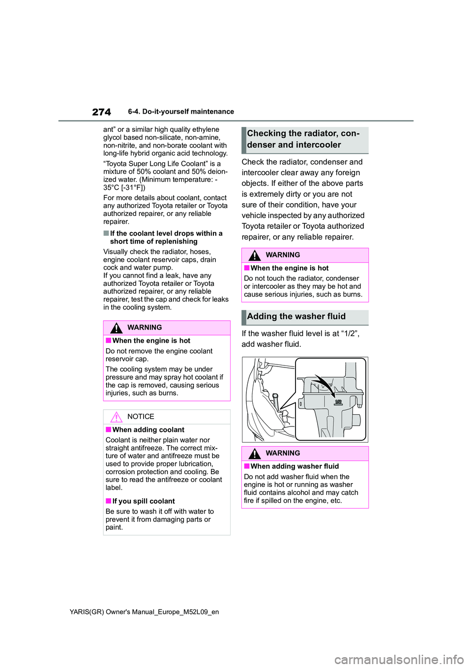 TOYOTA GR YARIS 2021 Owners Manual 274
YARIS(GR) Owners Manual_Europe_M52L09_en
6-4. Do-it-yourself maintenance
ant” or a similar high quality ethylene
glycol based non-silicate, non-amine, non-nitrite, and non-borate coolant wi TOYOTA GR YARIS 2021 Owners Manual 274
YARIS(GR) Owners Manual_Europe_M52L09_en
6-4. Do-it-yourself maintenance
ant” or a similar high quality ethylene
glycol based non-silicate, non-amine, non-nitrite, and non-borate coolant wi