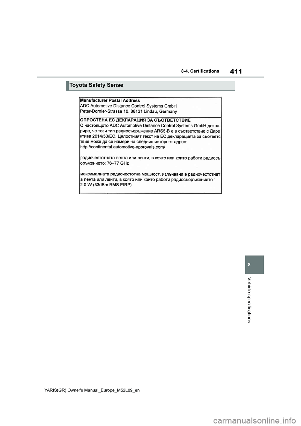 TOYOTA GR YARIS 2020 Owners Manual 411
8
YARIS(GR) Owners Manual_Europe_M52L09_en
8-4. Certifications
Vehicle specifications
Toyota Safety Sense TOYOTA GR YARIS 2020 Owners Manual 411
8
YARIS(GR) Owners Manual_Europe_M52L09_en
8-4. Certifications
Vehicle specifications
Toyota Safety Sense