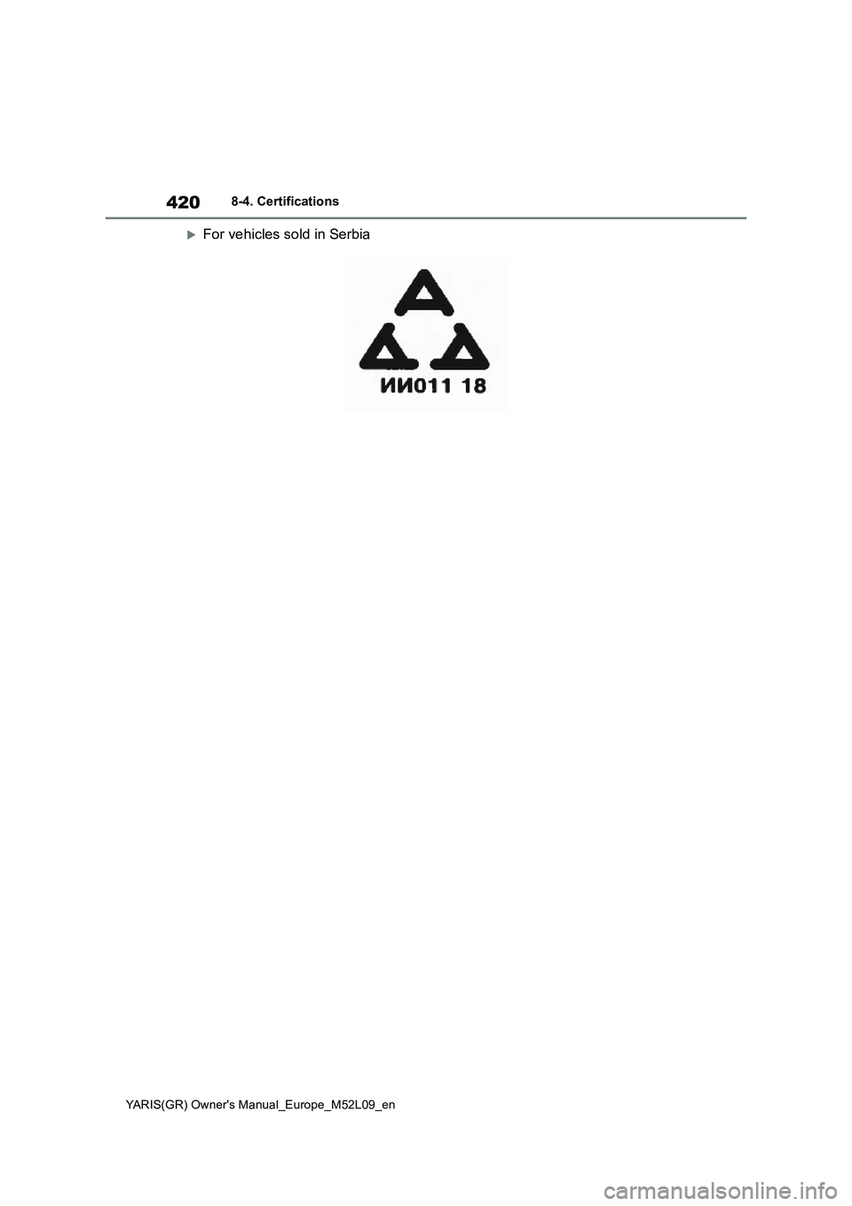 TOYOTA GR YARIS 2020  Owners Manual 420
YARIS(GR) Owners Manual_Europe_M52L09_en
8-4. Certifications
For vehicles sold in Serbia 