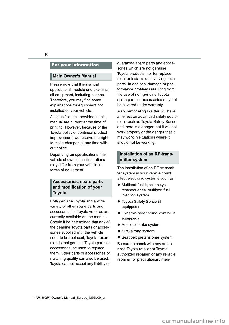 TOYOTA GR YARIS 2020 Owners Manual 6
YARIS(GR) Owners Manual_Europe_M52L09_en
Please note that this manual
applies to all models and explains
all equipment, including options.
Therefore, you may find some
explanations for equipmen TOYOTA GR YARIS 2020 Owners Manual 6
YARIS(GR) Owners Manual_Europe_M52L09_en
Please note that this manual
applies to all models and explains
all equipment, including options.
Therefore, you may find some
explanations for equipmen